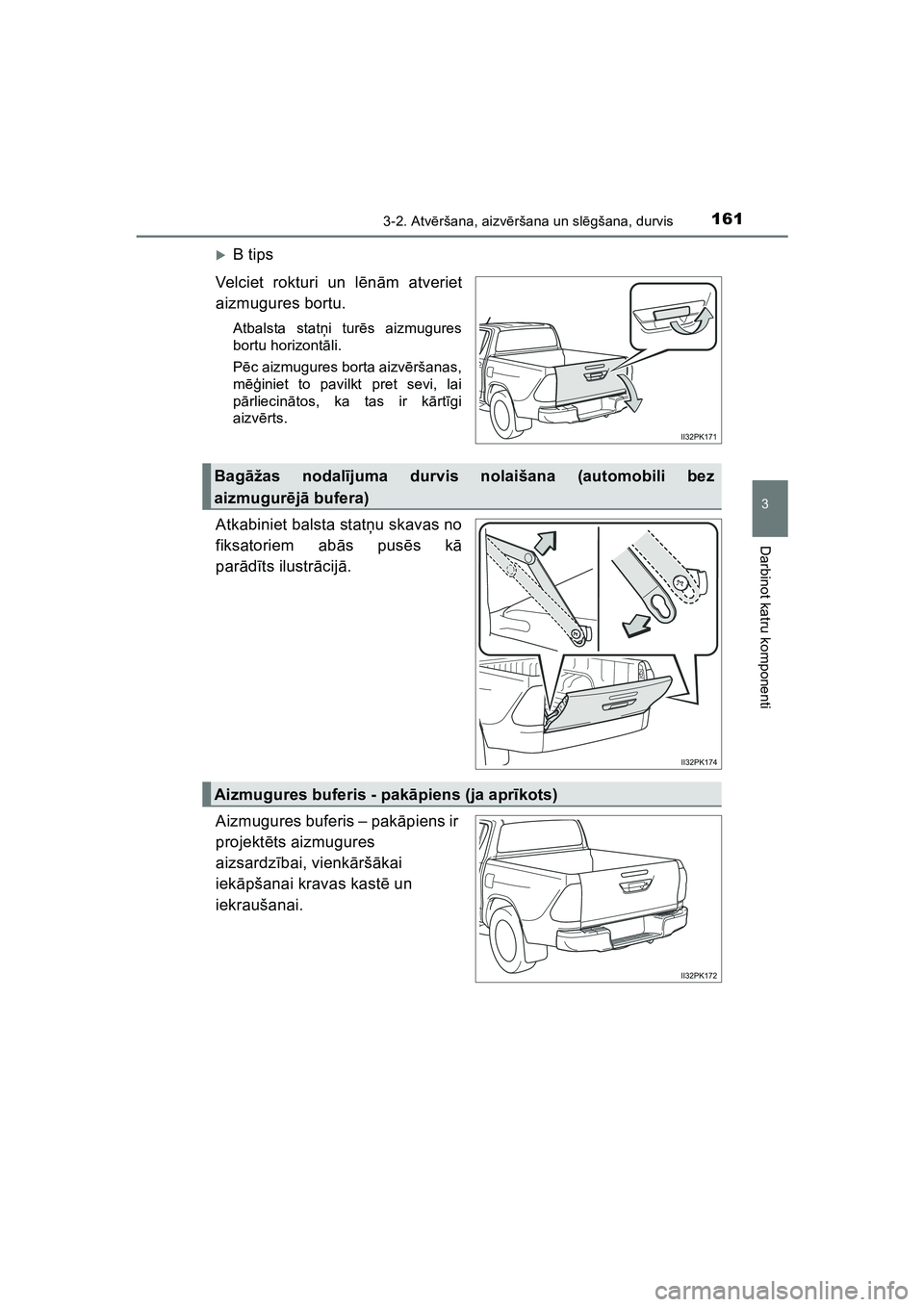 TOYOTA HILUX 2021  Lietošanas Instrukcija (in Latvian) 1613-2. Atvēršana, aizv ēršana un sl ēgšana, durvis
3
Darbinot katru komponenti
HILUX_OM_OM0K513E_(LV)
�XB tips
Velciet rokturi un lē nām atveriet
aizmugures bortu.
Atbalsta stat ņi tur ēs a
