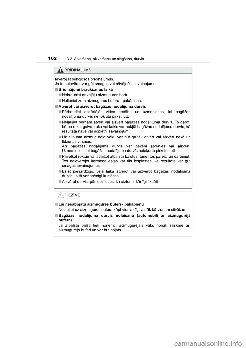 TOYOTA HILUX 2021  Lietošanas Instrukcija (in Latvian) 1623-2. Atvēršana, aizv ēršana un sl ēgšana, durvis
HILUX_OM_OM0K513E_(LV)
BR ĪDIN ĀJUMS
Iev ērojiet sekojošos br īdinā jumus. 
Ja to neiev ēro, var g ūt smagus vai n āvē jošus ievain