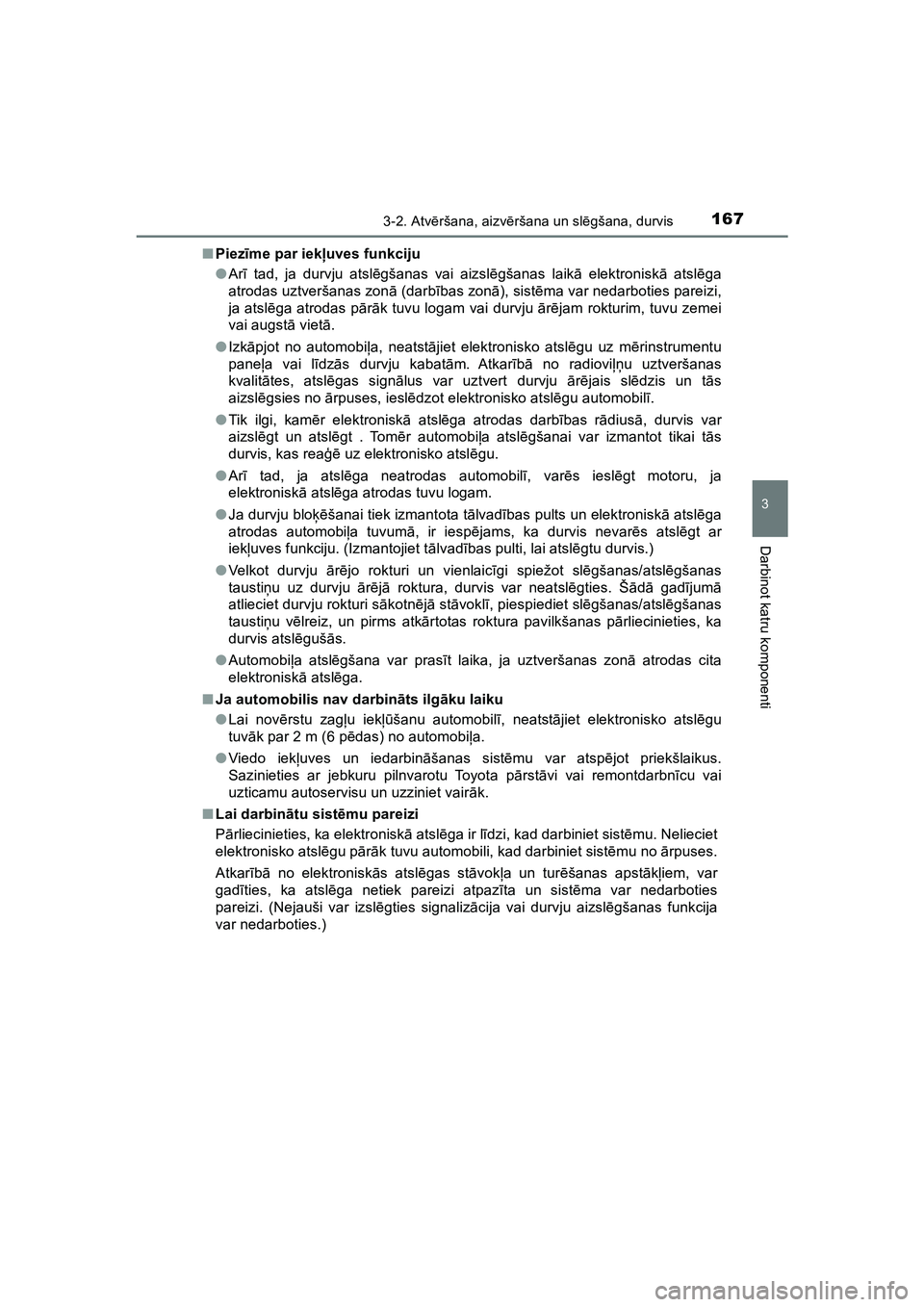 TOYOTA HILUX 2021  Lietošanas Instrukcija (in Latvian) 1673-2. Atvēršana, aizv ēršana un sl ēgšana, durvis
3
Darbinot katru komponenti
HILUX_OM_OM0K513E_(LV) ■
Piez īme par iek ļuves funkciju
● Ar ī tad, ja durvju atsl ēgšanas vai aizslē g