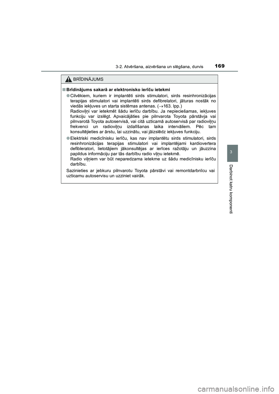 TOYOTA HILUX 2021  Lietošanas Instrukcija (in Latvian) 1693-2. Atvēršana, aizv ēršana un sl ēgšana, durvis
3
Darbinot katru komponenti
HILUX_OM_OM0K513E_(LV)
BR ĪDIN ĀJUMS
■ Br īdinā jums sakar ā ar elektronisko ier īču ietekmi
● Cilv ēk