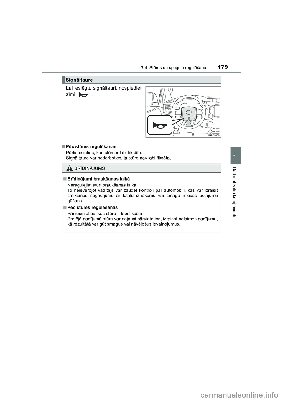 TOYOTA HILUX 2021  Lietošanas Instrukcija (in Latvian) 1793-4. Stūres un spoguļ u regulēšana
3
Darbinot katru komponenti
HILUX_OM_OM0K513E_(LV)
Lai iesl ēgtu sign āltauri, nospiediet
z īmi .
■ Pēc st ūres regul ēšanas
P ārliecinieties, kas s