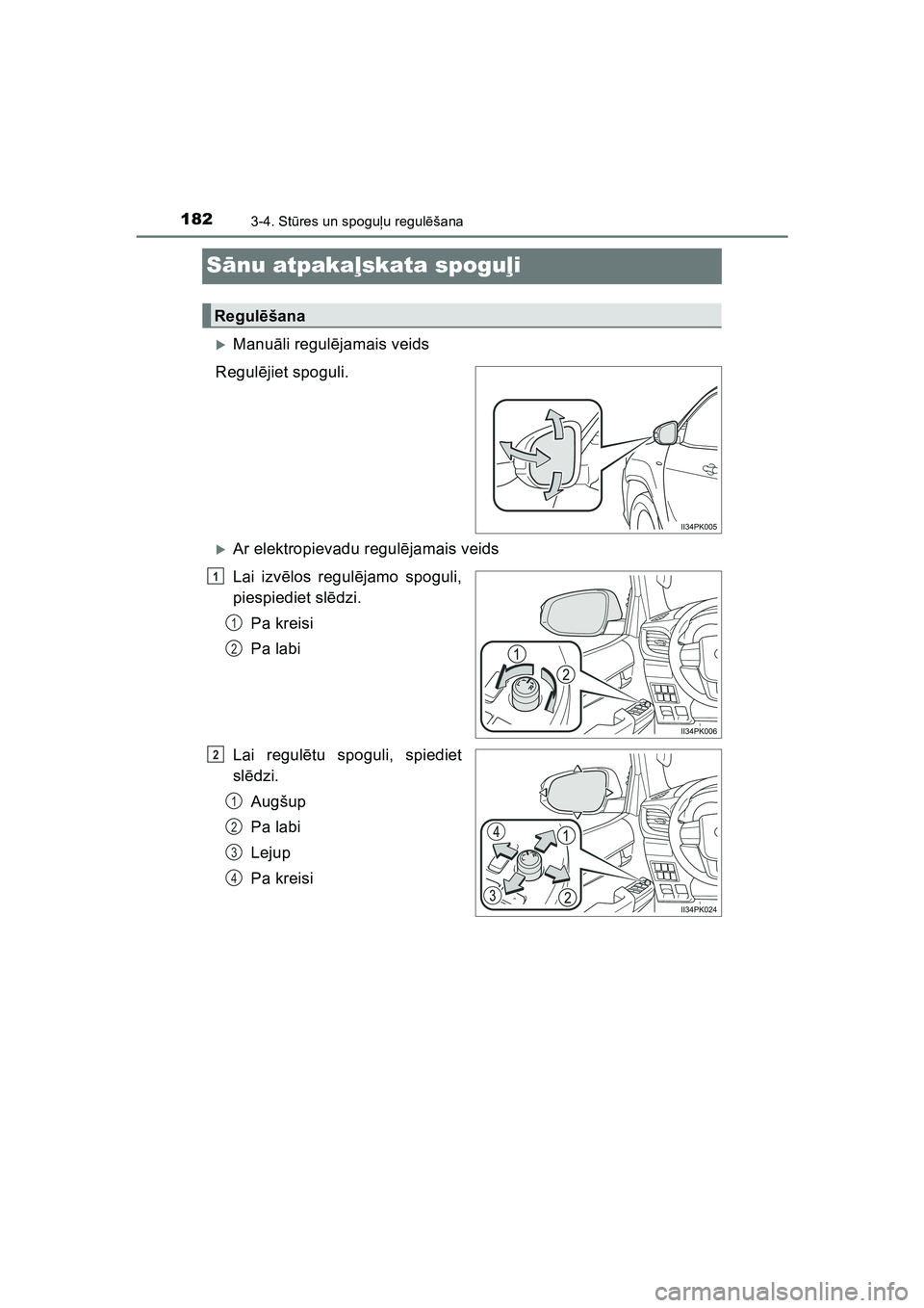 TOYOTA HILUX 2021  Lietošanas Instrukcija (in Latvian) 1823-4. Stūres un spogu ļu regul ēšana
HILUX_OM_OM0K513E_(LV)
S ānu atpakaļ skata spogu ļi
�XManu āli regul ējamais veids
Regul ējiet spoguli.
�XAr elektropievadu regul ējamais veids
Lai iz