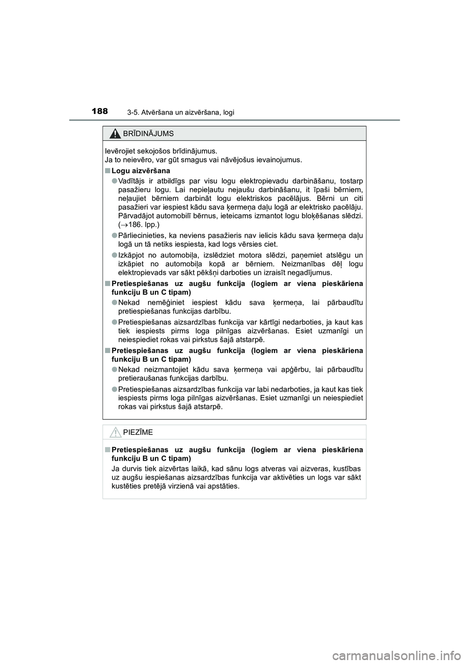 TOYOTA HILUX 2021  Lietošanas Instrukcija (in Latvian) 1883-5. Atvēršana un aizv ēršana, logi
HILUX_OM_OM0K513E_(LV)
BR ĪDIN ĀJUMS
Iev ērojiet sekojošos br īdinā jumus. 
Ja to neiev ēro, var g ūt smagus vai n āvē jošus ievainojumus.
■ Log
