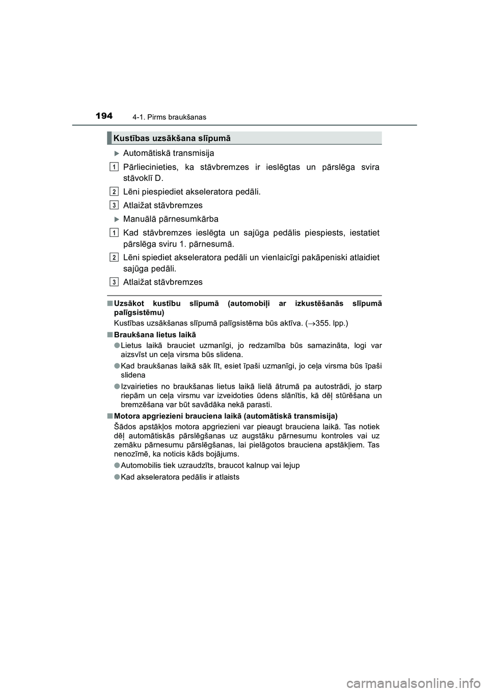 TOYOTA HILUX 2021  Lietošanas Instrukcija (in Latvian) 1944-1. Pirms braukšanas
HILUX_OM_OM0K513E_(LV)
�XAutomātisk ā transmisija
P ārliecinieties, ka st āvbremzes ir ieslē gtas un pārslēga svira
st āvokl ī D. 
L ēni piespiediet akseleratora pe