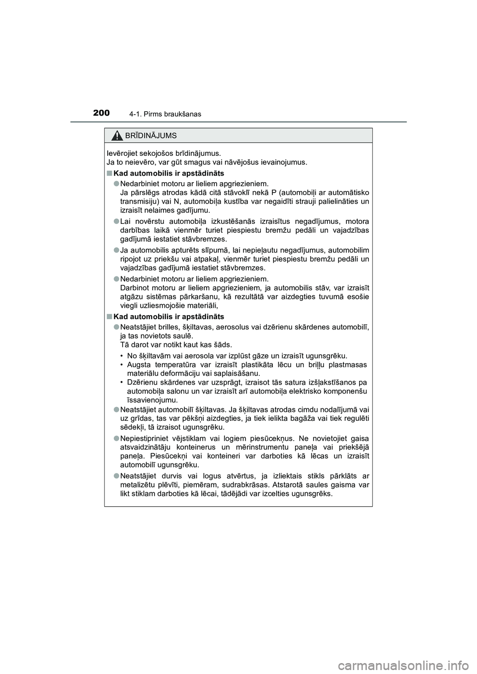 TOYOTA HILUX 2021  Lietošanas Instrukcija (in Latvian) 2004-1. Pirms braukšanas
HILUX_OM_OM0K513E_(LV)
BRĪDIN ĀJUMS
Iev ērojiet sekojošos br īdinā jumus.
Ja to neiev ēro, var g ūt smagus vai n āvē jošus ievainojumus.
■ Kad automobilis ir aps