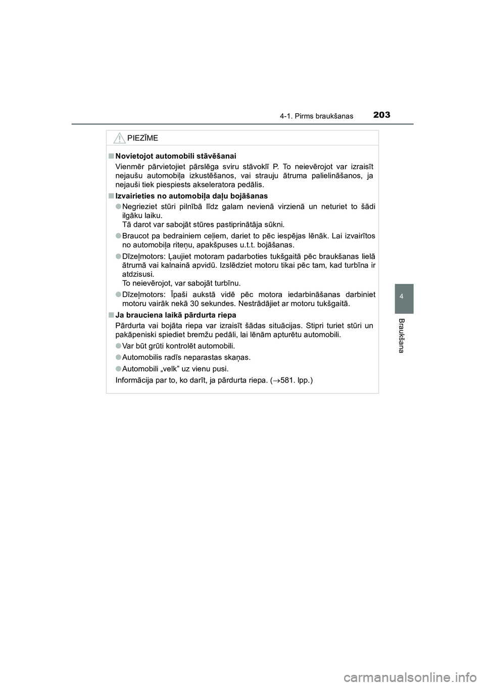 TOYOTA HILUX 2021  Lietošanas Instrukcija (in Latvian) 2034-1. Pirms braukšanas
4
Braukšana
HILUX_OM_OM0K513E_(LV)
PIEZĪME
■ Novietojot automobili st āvēšanai
Vienm ēr p ārvietojiet pā rslēga sviru st āvokl ī P. To neiev ērojot var izrais 