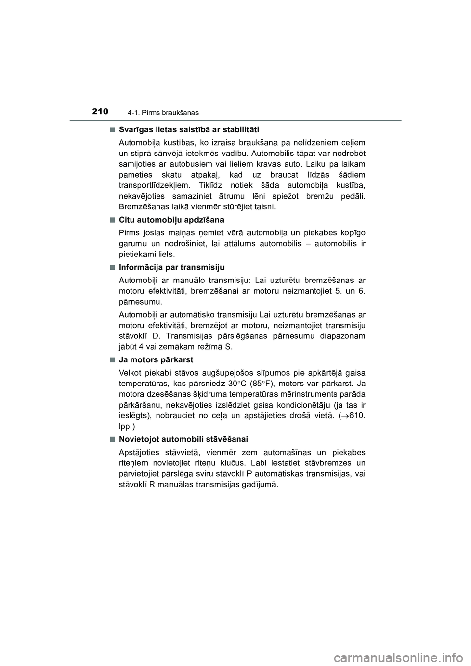 TOYOTA HILUX 2021  Lietošanas Instrukcija (in Latvian) 2104-1. Pirms braukšanas
HILUX_OM_OM0K513E_(LV)■
Svar
īgas lietas saist īb ā ar stabilit āti
Automobi ļa kust ības, ko izraisa braukšana pa nel īdzeniem ce ļiem
un stipr ā s ānv ējā  i