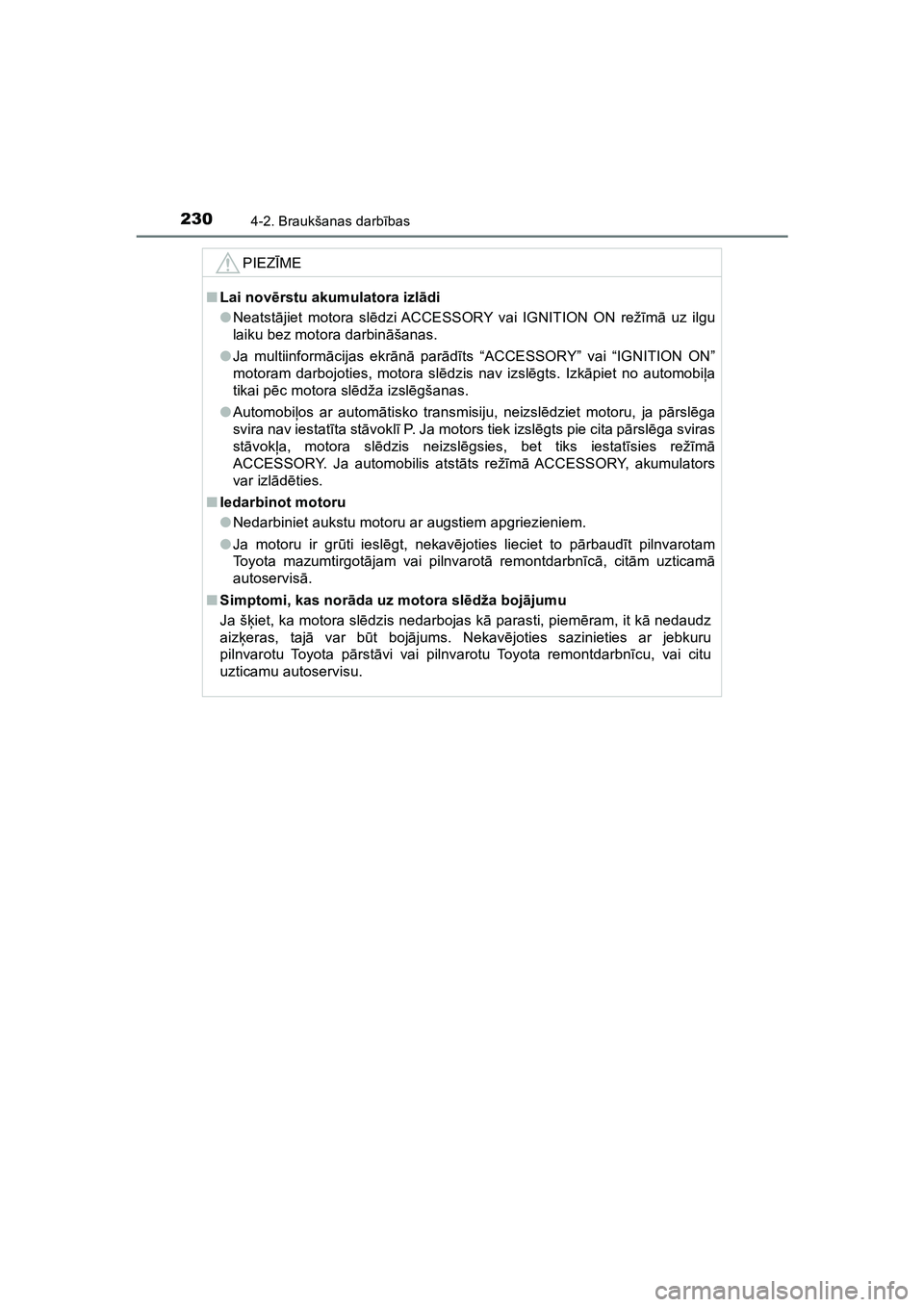 TOYOTA HILUX 2021  Lietošanas Instrukcija (in Latvian) 2304-2. Braukšanas darbības
HILUX_OM_OM0K513E_(LV)
PIEZ ĪME
■ Lai nov ērstu akumulatora izl ādi
● Neatst ājiet motora sl ēdzi ACCESSORY vai IGNITION ON rež īm ā uz ilgu
laiku bez motora 