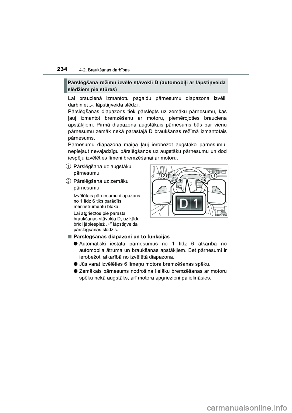 TOYOTA HILUX 2021  Lietošanas Instrukcija (in Latvian) 2344-2. Braukšanas darbības
HILUX_OM_OM0K513E_(LV)
Lai braucien ā izmantotu pagaidu p ārnesumu diapazona izv ēli,
darbiniet „-„ l āpsti ņveida sl ēdzi . 
P ārsl ēgšanas diapazons tiek p