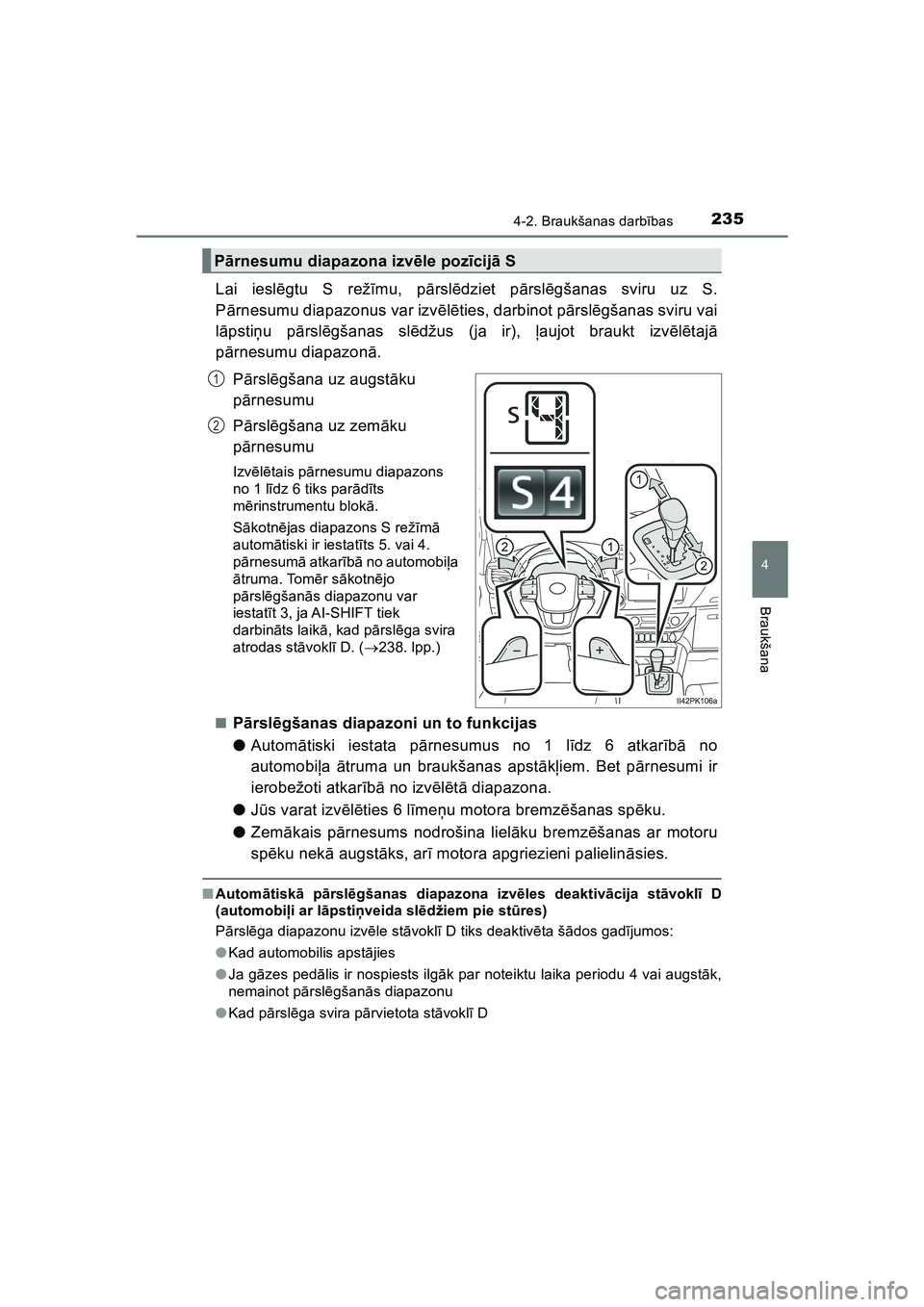 TOYOTA HILUX 2021  Lietošanas Instrukcija (in Latvian) 2354-2. Braukšanas darbības
4
Braukšana
HILUX_OM_OM0K513E_(LV)
Lai iesl ēgtu S rež īmu, p ārsl ēdziet p ārsl ēgšanas sviru uz S.
P ārnesumu diapazonus var izv ēlē ties, darbinot p ārsl 