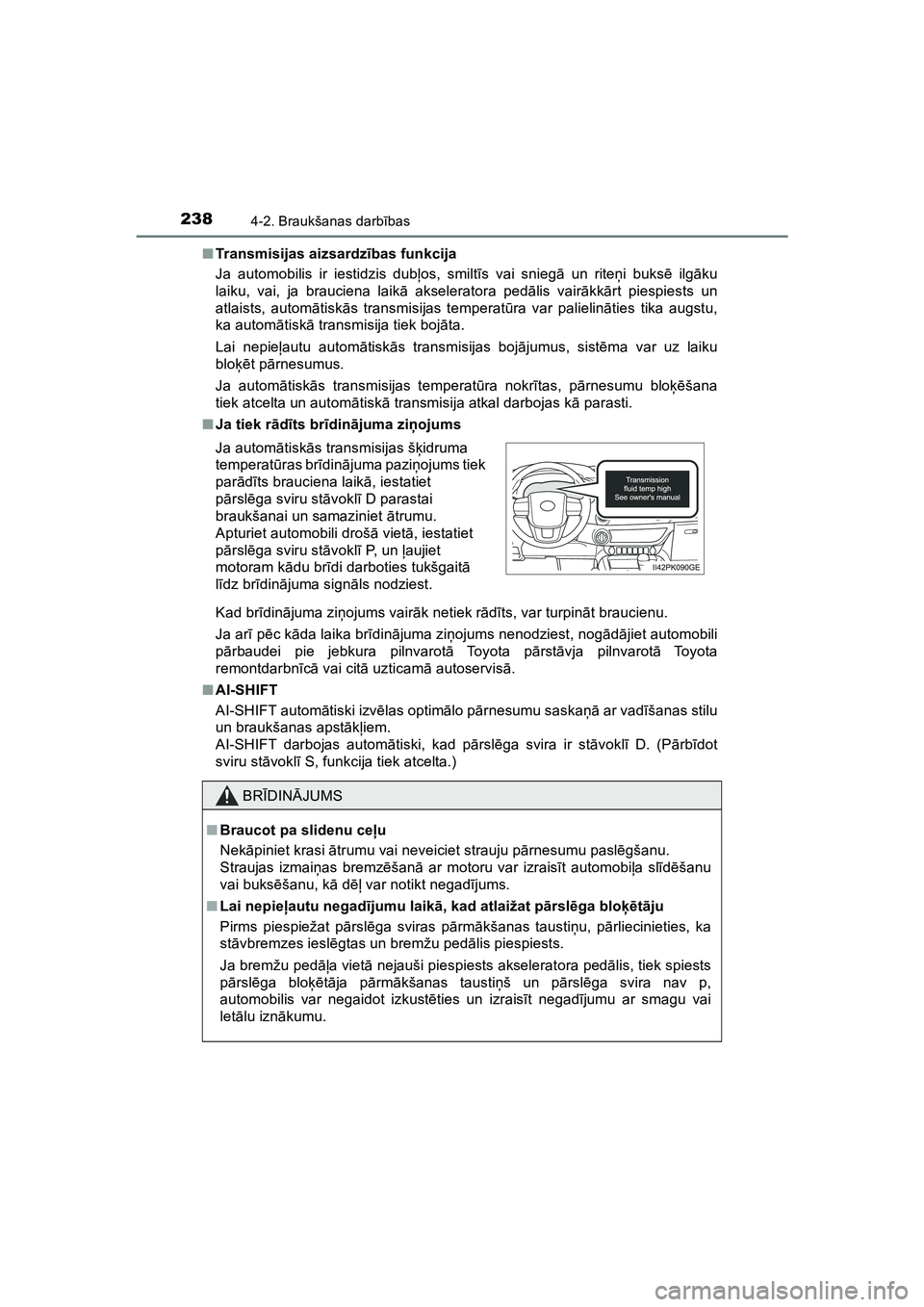 TOYOTA HILUX 2021  Lietošanas Instrukcija (in Latvian) 2384-2. Braukšanas darbības
HILUX_OM_OM0K513E_(LV) ■
Transmisijas aizsardz ības funkcija
Ja automobilis ir iestidzis dub ļos, smilt īs vai snieg ā un rite ņi buks ē ilg āku
laiku, vai, ja b