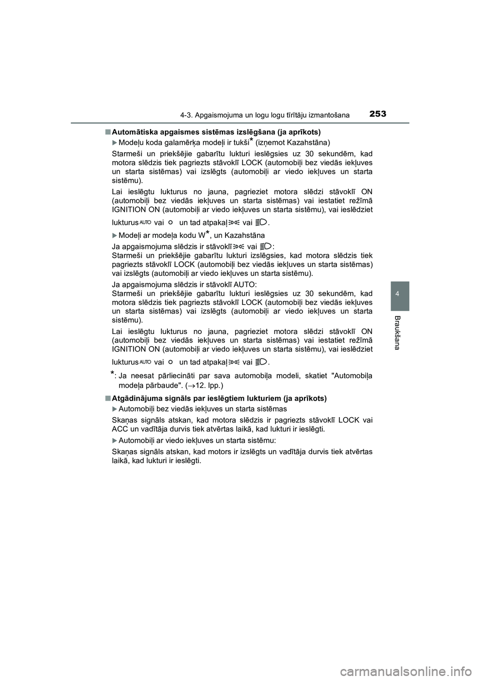 TOYOTA HILUX 2021  Lietošanas Instrukcija (in Latvian) 2534-3. Apgaismojuma un logu logu tīr ītā ju izmantošana
4
Braukšana
HILUX_OM_OM0K513E_(LV) ■
Autom ātiska apgaismes sist ēmas izsl ēgšana (ja apr īkots)
�XMode ļu koda galam ērķ a mode