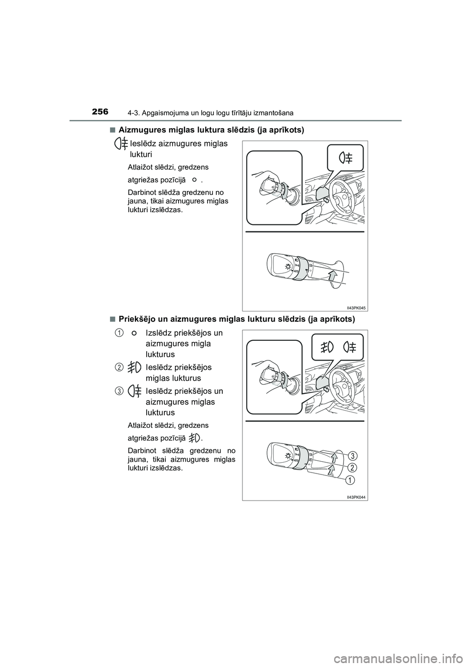 TOYOTA HILUX 2021  Lietošanas Instrukcija (in Latvian) 2564-3. Apgaismojuma un logu logu tīr ītā ju izmantošana
HILUX_OM_OM0K513E_(LV) ■
Aizmugures miglas luktura sl
ēdzis (ja apr īkots)
Iesl ēdz aizmugures miglas 
lukturi
Atlaižot sl ēdzi, gre