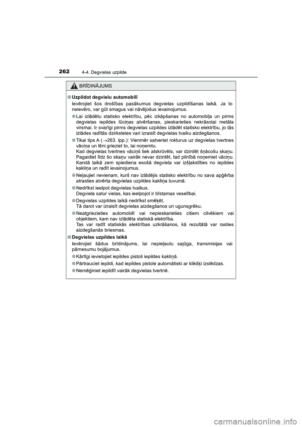 TOYOTA HILUX 2021  Lietošanas Instrukcija (in Latvian) 2624-4. Degvielas uzpilde
HILUX_OM_OM0K513E_(LV)
BRĪDIN ĀJUMS
■ Uzpildot degvielu automobilī
Iev ērojiet šos droš ības pas ākumus degvielas uzpild īšanas laik ā. Ja to
neiev ēro, var g 
