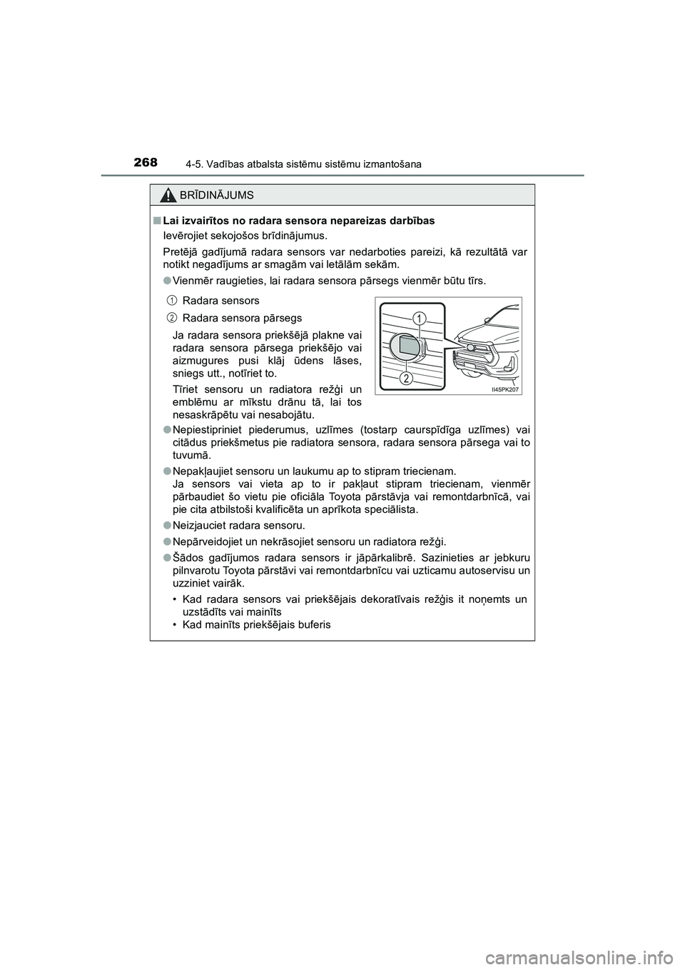 TOYOTA HILUX 2021  Lietošanas Instrukcija (in Latvian) 2684-5. Vadības atbalsta sist ēmu sist ēmu izmantošana
HILUX_OM_OM0K513E_(LV)
BR ĪDIN ĀJUMS
■ Lai izvair ītos no radara sensora nepareizas darb ības
Iev ērojiet sekojošos br īdinā jumus.
