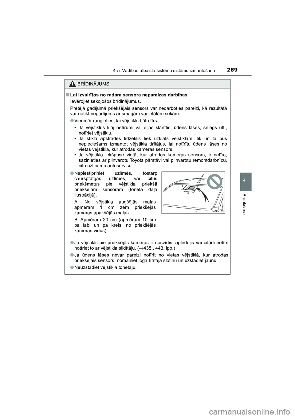TOYOTA HILUX 2021  Lietošanas Instrukcija (in Latvian) 2694-5. Vadības atbalsta sist ēmu sist ēmu izmantošana
4
Braukšana
HILUX_OM_OM0K513E_(LV)
BR ĪDIN ĀJUMS
■ Lai izvair ītos no radara sensora nepareizas darb ības
Iev ērojiet sekojošos br 