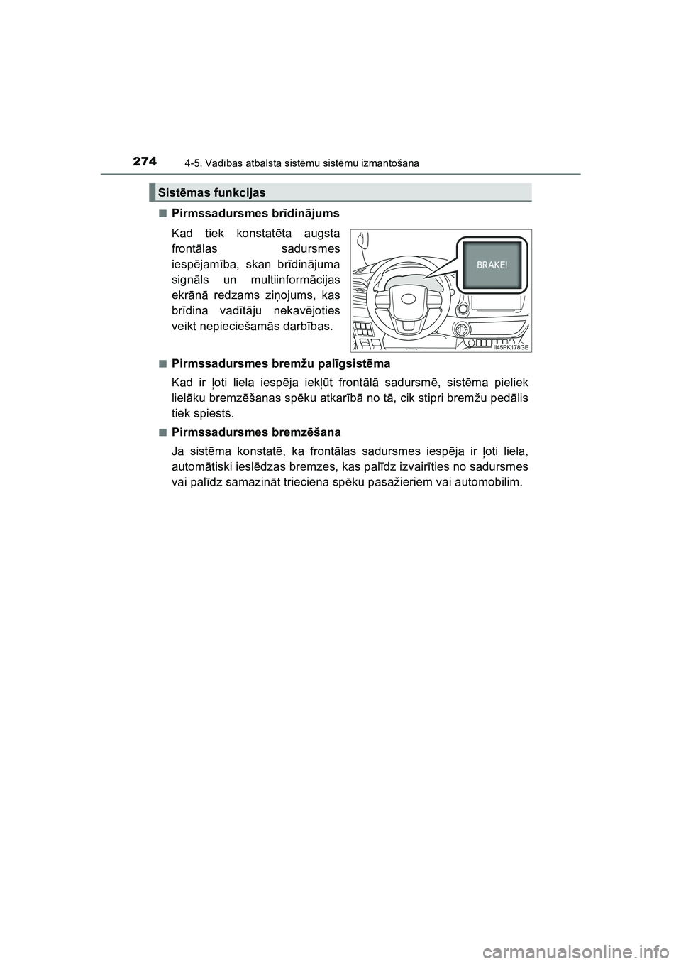 TOYOTA HILUX 2021  Lietošanas Instrukcija (in Latvian) 2744-5. Vadības atbalsta sist ēmu sist ēmu izmantošana
HILUX_OM_OM0K513E_(LV) ■
Pirmssadursmes br
īdin ājums
Kad tiek konstat ēta augsta
frontā las sadursmes
iesp ējam ība, skan br īdin 