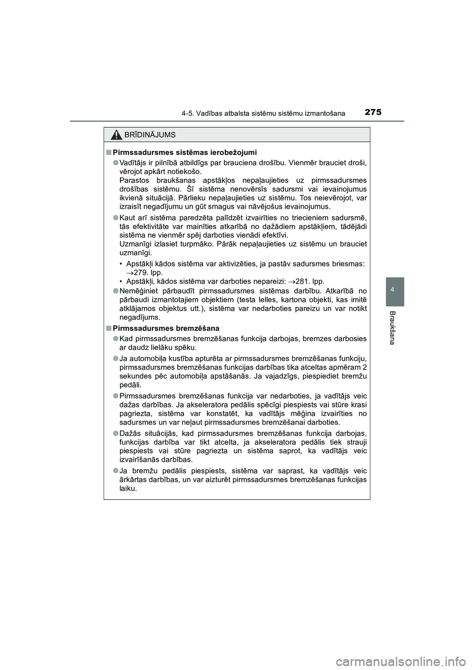 TOYOTA HILUX 2021  Lietošanas Instrukcija (in Latvian) 2754-5. Vadības atbalsta sist ēmu sist ēmu izmantošana
4
Braukšana
HILUX_OM_OM0K513E_(LV)
BR ĪDIN ĀJUMS
■ Pirmssadursmes sist ēmas ierobežojumi
● Va d ītā js ir piln īb ā atbild īgs 