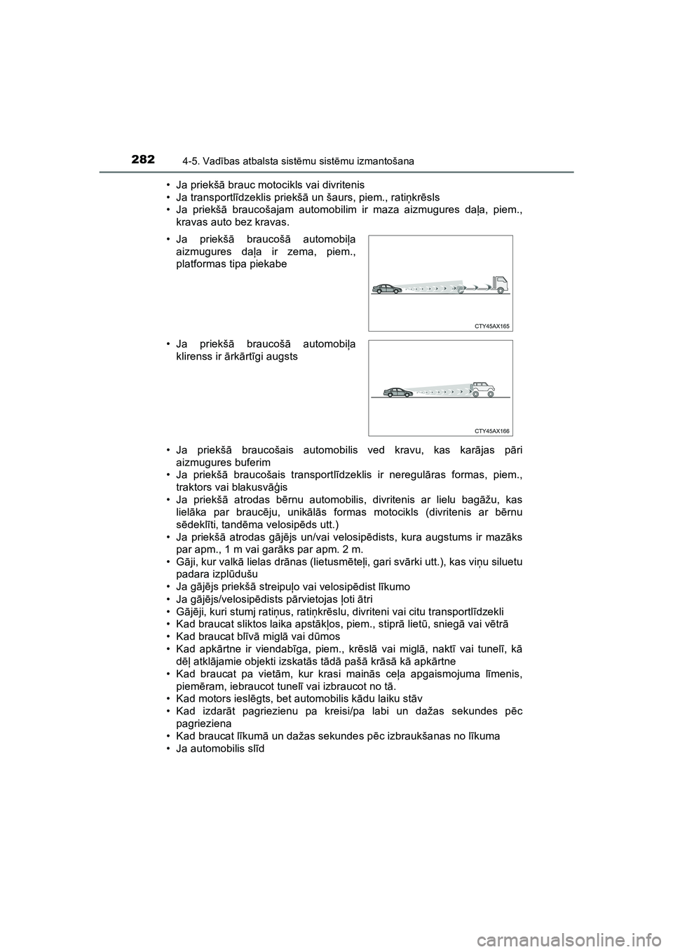 TOYOTA HILUX 2021  Lietošanas Instrukcija (in Latvian) 2824-5. Vadības atbalsta sist ēmu sist ēmu izmantošana
HILUX_OM_OM0K513E_(LV) • Ja priekš
ā brauc motocikls vai divritenis
• Ja transportl īdzeklis priekš ā un šaurs, piem., rati ņkr ē