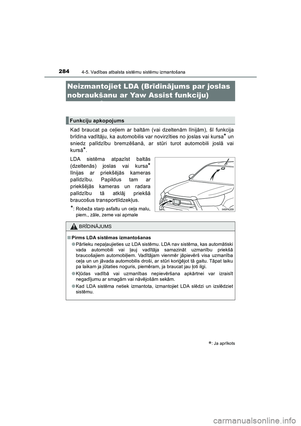 TOYOTA HILUX 2021  Lietošanas Instrukcija (in Latvian) 2844-5. Vadības atbalsta sist ēmu sist ēmu izmantošana
HILUX_OM_OM0K513E_(LV)
Neizmantojiet LDA (Br īdinā jums par joslas 
nobraukšanu ar Yaw Assist funkciju) 
sist ēmu.

Kad braucat pa ce 