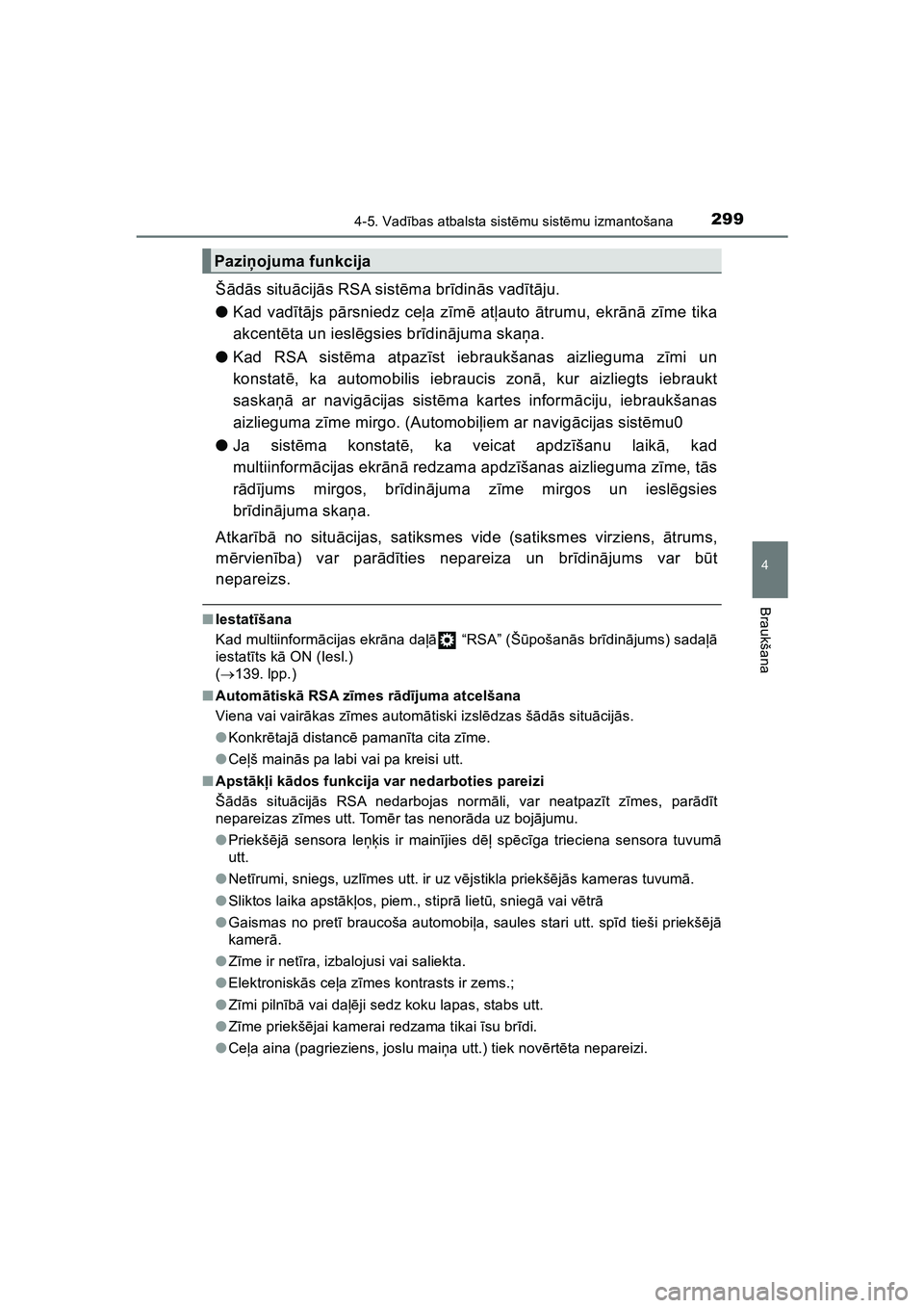 TOYOTA HILUX 2021  Lietošanas Instrukcija (in Latvian) 2994-5. Vadības atbalsta sist ēmu sist ēmu izmantošana
4
Braukšana
HILUX_OM_OM0K513E_(LV)
Š ādās situ ācij ās RSA sist ēma br īdin ās vad ītā ju.
● Kad vadī tā js p ārsniedz ce ļa
