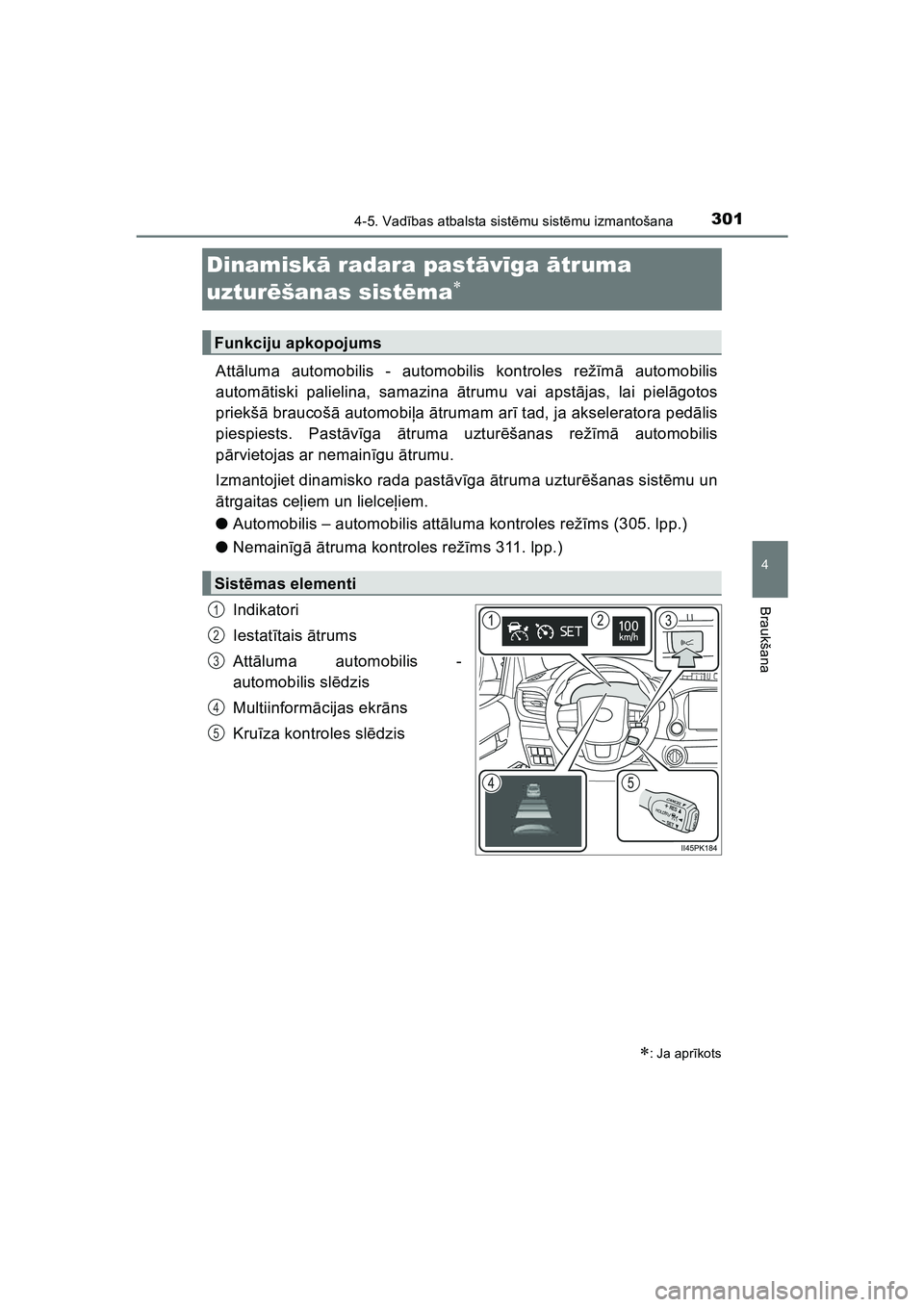 TOYOTA HILUX 2021  Lietošanas Instrukcija (in Latvian) 301
4
4-5. Vadības atbalsta sist ēmu sist ēmu izmantošana
Braukšana
HILUX_OM_OM0K513E_(LV)
Dinamisk ā radara past āvīga  ātruma 
uztur ēšanas sist ēma

Att āluma automobilis - automobi
