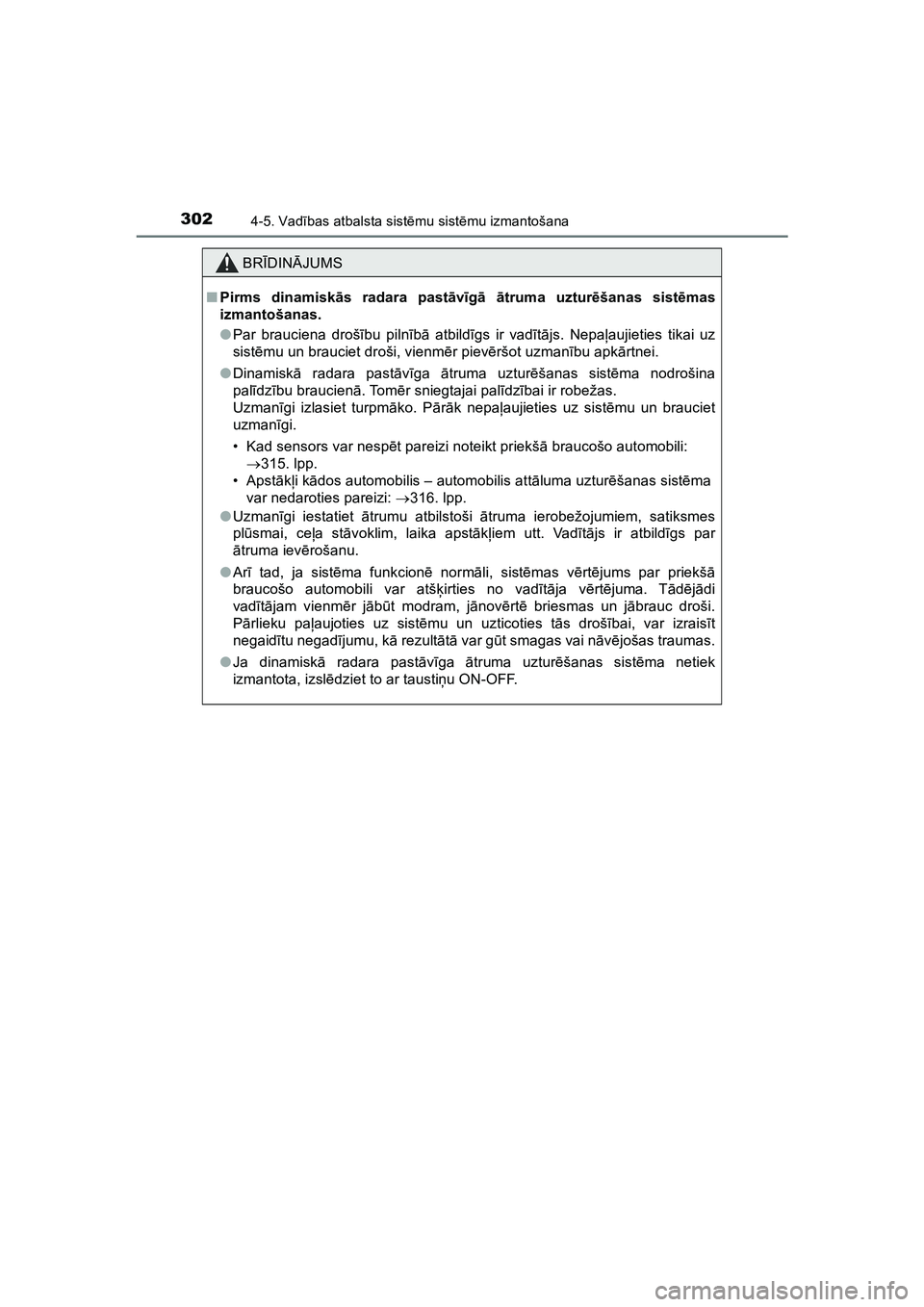 TOYOTA HILUX 2021  Lietošanas Instrukcija (in Latvian) 3024-5. Vadības atbalsta sist ēmu sist ēmu izmantošana
HILUX_OM_OM0K513E_(LV)
BR ĪDIN ĀJUMS
■ Pirms dinamisk ās radara past āvīg ā  ātruma uztur ēšanas sist ēmas
izmantošanas.
● Par