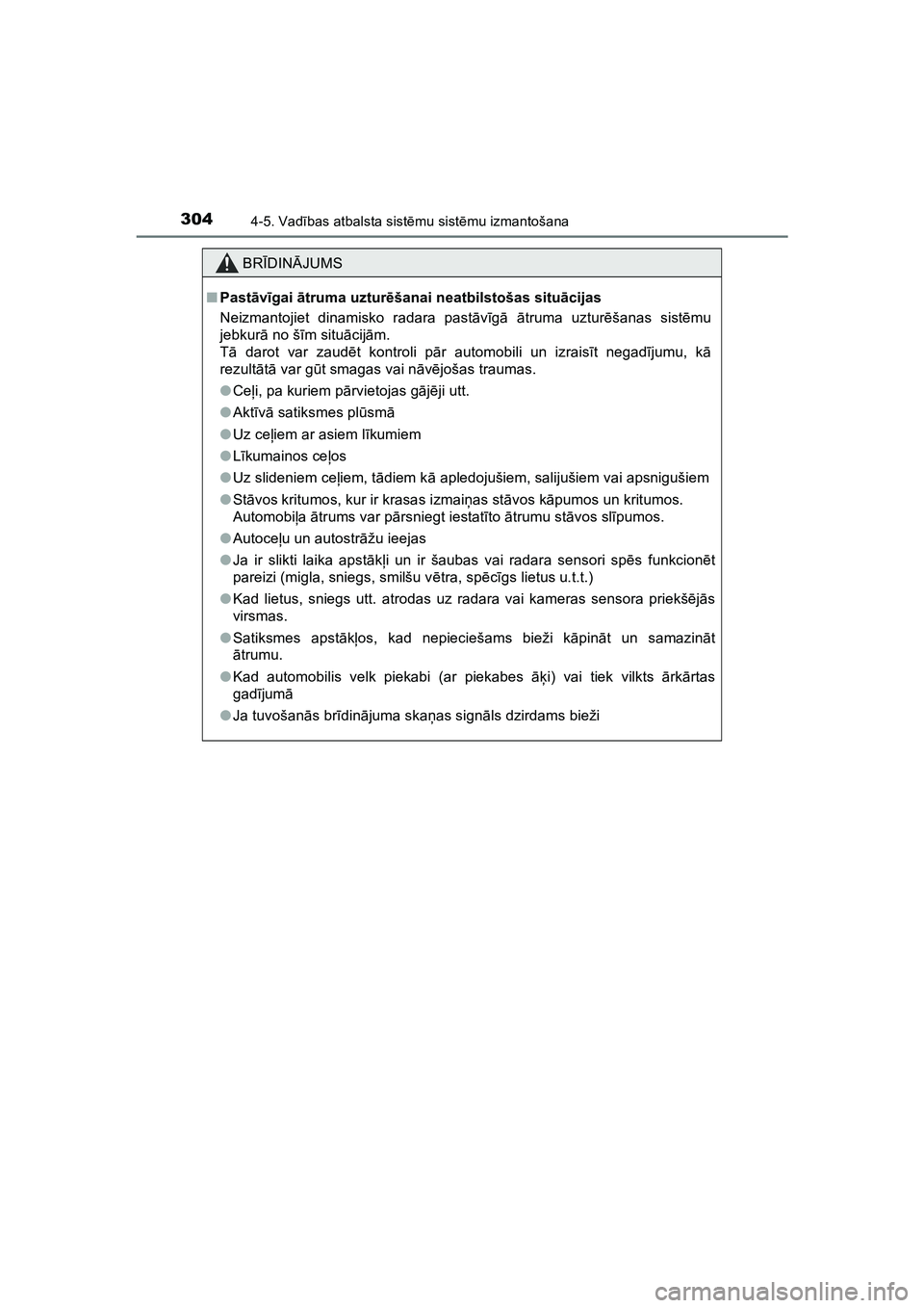 TOYOTA HILUX 2021  Lietošanas Instrukcija (in Latvian) 3044-5. Vadības atbalsta sist ēmu sist ēmu izmantošana
HILUX_OM_OM0K513E_(LV)
BR ĪDIN ĀJUMS
■ Past āvīgai ā truma uztur ēšanai neatbilstošas situ ācijas
Neizmantojiet dinamisko radara p