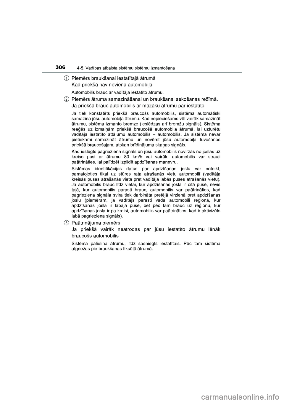 TOYOTA HILUX 2021  Lietošanas Instrukcija (in Latvian) 3064-5. Vadības atbalsta sist ēmu sist ēmu izmantošana
HILUX_OM_OM0K513E_(LV)
Piem ērs braukšanai iestat ītaj ā ā trum ā
Kad priekš ā nav neviena automobi ļa
Automobilis brauc ar vad īt