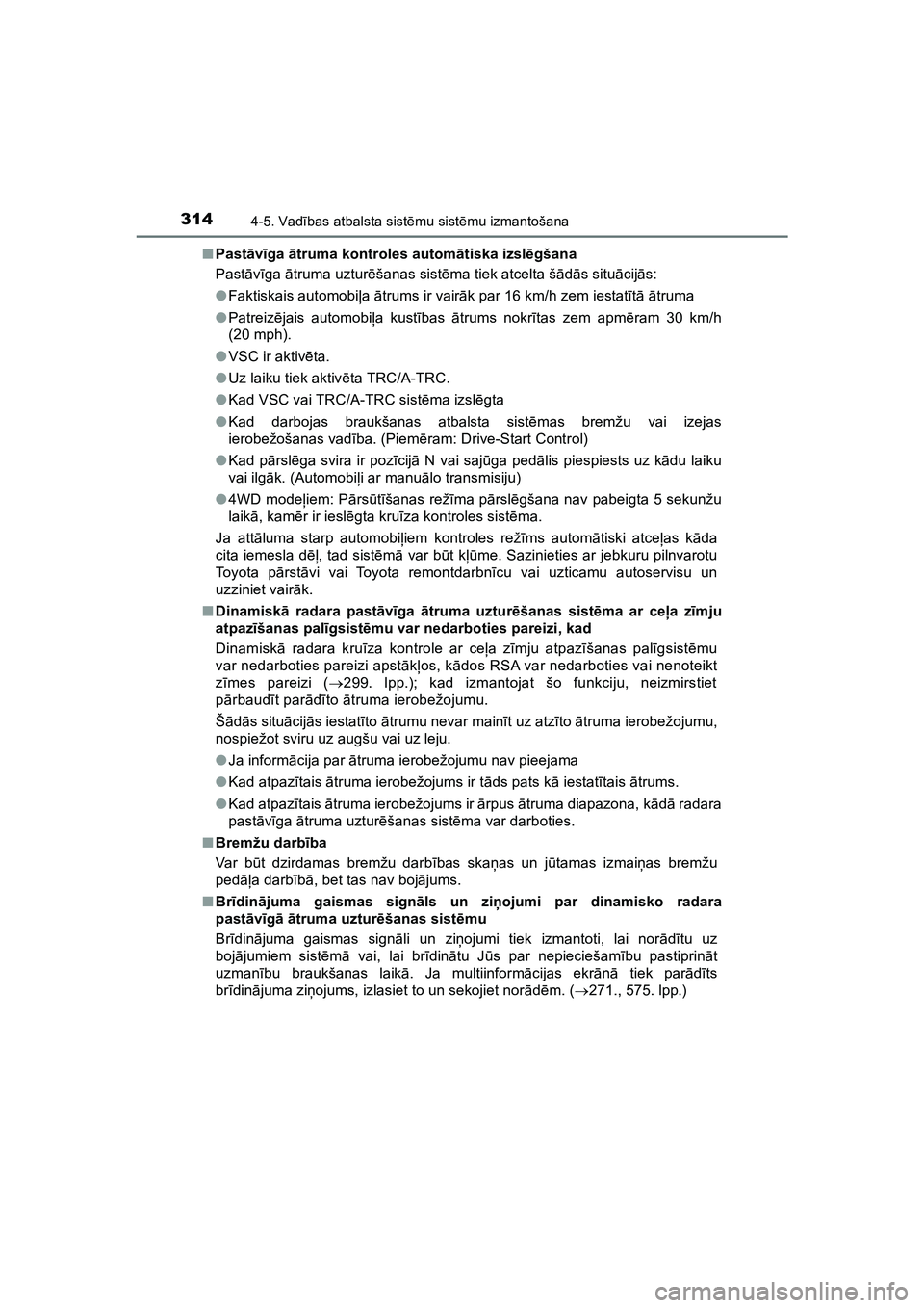 TOYOTA HILUX 2021  Lietošanas Instrukcija (in Latvian) 3144-5. Vadības atbalsta sist ēmu sist ēmu izmantošana
HILUX_OM_OM0K513E_(LV) ■
Past āvīga  ātruma kontroles autom ātiska izsl ēgšana
Past āvīga  ātruma uztur ēšanas sist ēma tiek at