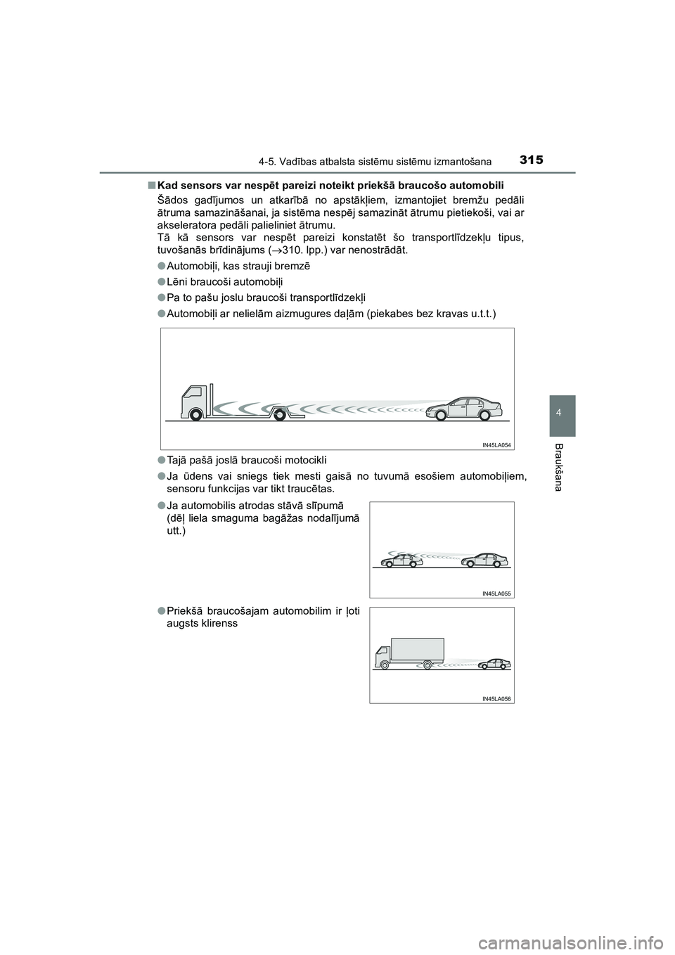TOYOTA HILUX 2021  Lietošanas Instrukcija (in Latvian) 3154-5. Vadības atbalsta sist ēmu sist ēmu izmantošana
4
Braukšana
HILUX_OM_OM0K513E_(LV) ■
Kad sensors var nesp ēt pareizi noteikt priekš ā braucošo automobili
Š ādos gad ījumos un atka