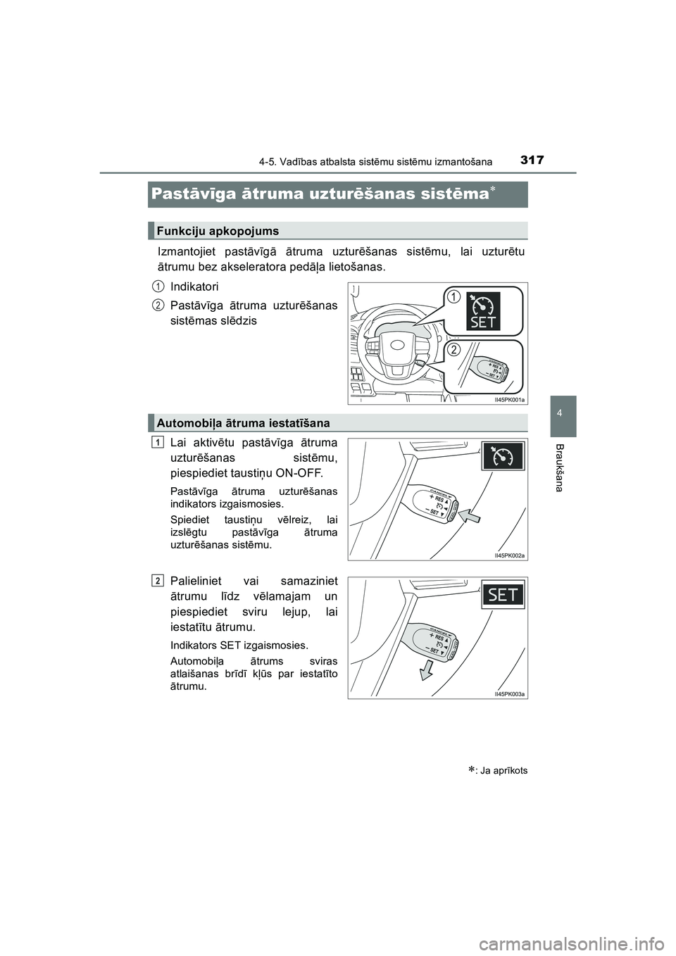 TOYOTA HILUX 2021  Lietošanas Instrukcija (in Latvian) 317
4
4-5. Vadības atbalsta sist ēmu sist ēmu izmantošana
Braukšana
HILUX_OM_OM0K513E_(LV)
Past āvīga  ātruma uztur ēšanas sist ēma
Izmantojiet pastā vīg ā  ātruma uztur ēšanas sis