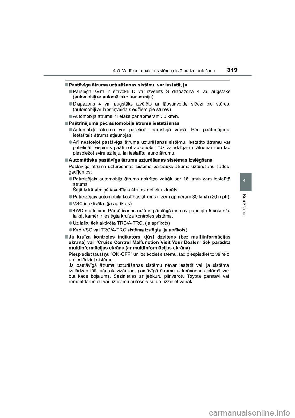 TOYOTA HILUX 2021  Lietošanas Instrukcija (in Latvian) 3194-5. Vadības atbalsta sist ēmu sist ēmu izmantošana
4
Braukšana
HILUX_OM_OM0K513E_(LV)
■ Past āvīga  ātruma uztur ēšanas sist ēmu var iestat īt, ja
● Pā rslēga svira ir st āvokl 