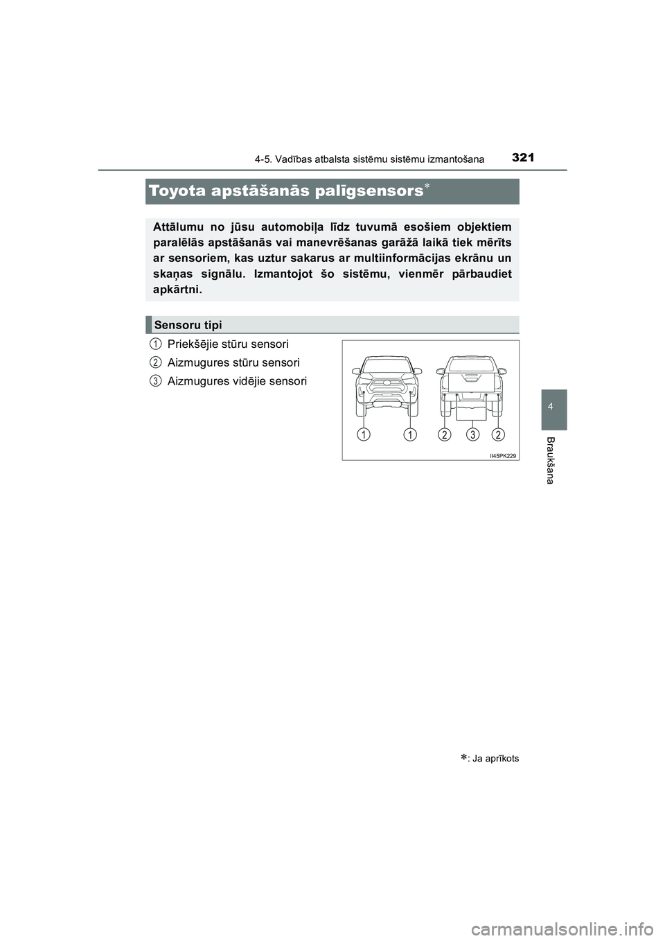 TOYOTA HILUX 2021  Lietošanas Instrukcija (in Latvian) 321
4
4-5. Vadības atbalsta sist ēmu sist ēmu izmantošana
Braukšana
HILUX_OM_OM0K513E_(LV)
To yo t a  a p s t āšan ās pal īgsensors
Priekš ējie st ūru sensori
Aizmugures st ūru sensori
