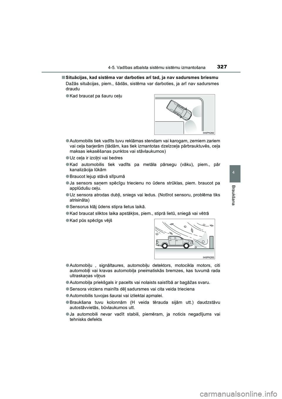 TOYOTA HILUX 2021  Lietošanas Instrukcija (in Latvian) 3274-5. Vadības atbalsta sist ēmu sist ēmu izmantošana
4
Braukšana
HILUX_OM_OM0K513E_(LV) ■
Situ ācijas, kad sist ēma var darboties ar ī tad, ja nav sadursmes briesmu
Daž ās situ ācijas, 