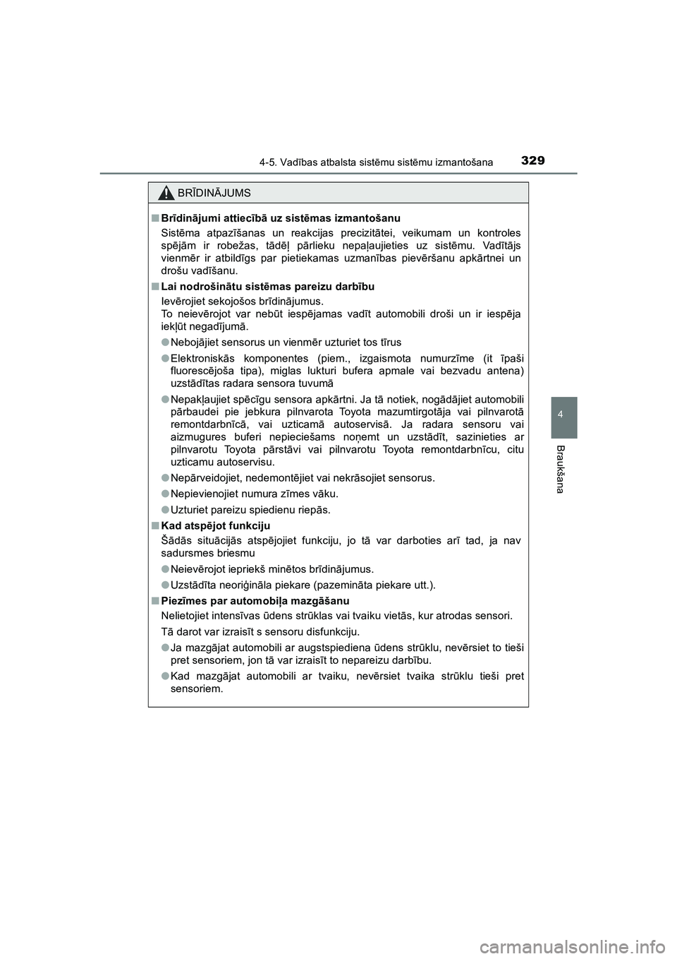 TOYOTA HILUX 2021  Lietošanas Instrukcija (in Latvian) 3294-5. Vadības atbalsta sist ēmu sist ēmu izmantošana
4
Braukšana
HILUX_OM_OM0K513E_(LV)
BR ĪDIN ĀJUMS
■ Br īdinā jumi attiec īb ā uz sist ēmas izmantošanu
Sist ēma atpaz īšanas un 