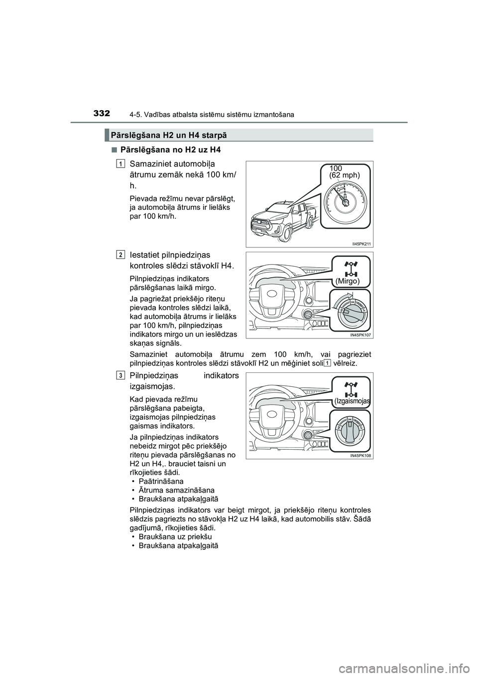 TOYOTA HILUX 2021  Lietošanas Instrukcija (in Latvian) 3324-5. Vadības atbalsta sist ēmu sist ēmu izmantošana
HILUX_OM_OM0K513E_(LV) ■
P
ārsl ēgšana no H2 uz H4
Samaziniet automobi ļa 
ā trumu zem āk nekā  100 km/
h.
Pievada rež īmu nevar p