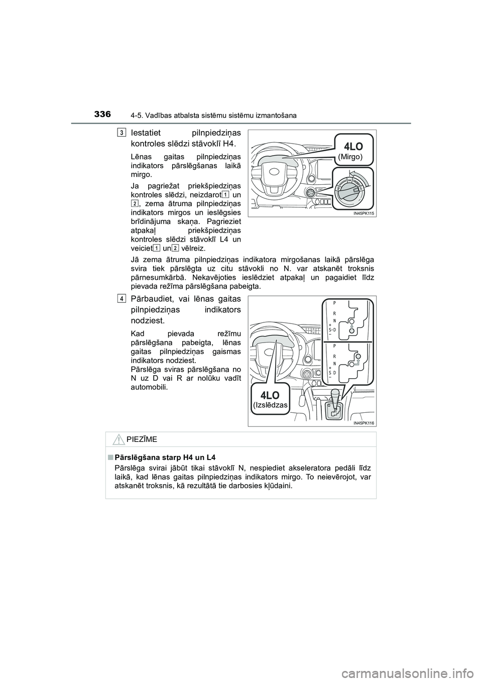 TOYOTA HILUX 2021  Lietošanas Instrukcija (in Latvian) 3364-5. Vadības atbalsta sist ēmu sist ēmu izmantošana
HILUX_OM_OM0K513E_(LV)
Iestatiet pilnpiedzi ņas
kontroles slē dzi stāvokl ī H4.
L ēnas gaitas pilnpiedzi ņas
indikators p ārsl ēgšan