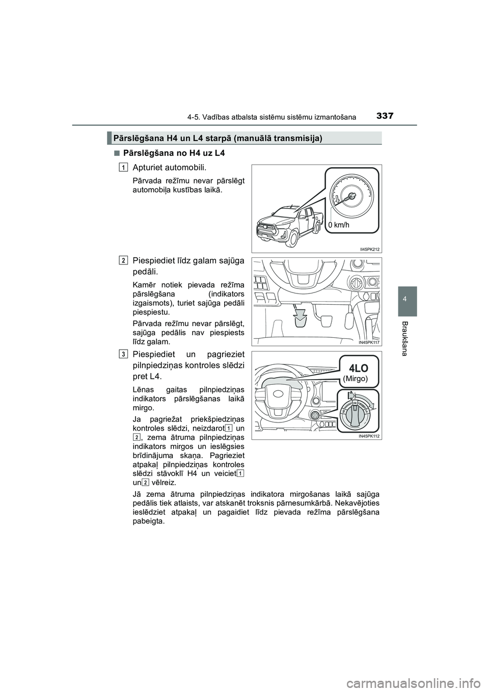 TOYOTA HILUX 2021  Lietošanas Instrukcija (in Latvian) 3374-5. Vadības atbalsta sist ēmu sist ēmu izmantošana
4
Braukšana
HILUX_OM_OM0K513E_(LV) ■
P
ārsl ēgšana no H4 uz L4
Apturiet automobili.
Pā rvada rež īmu nevar p ārsl ēgt
automobi ļa