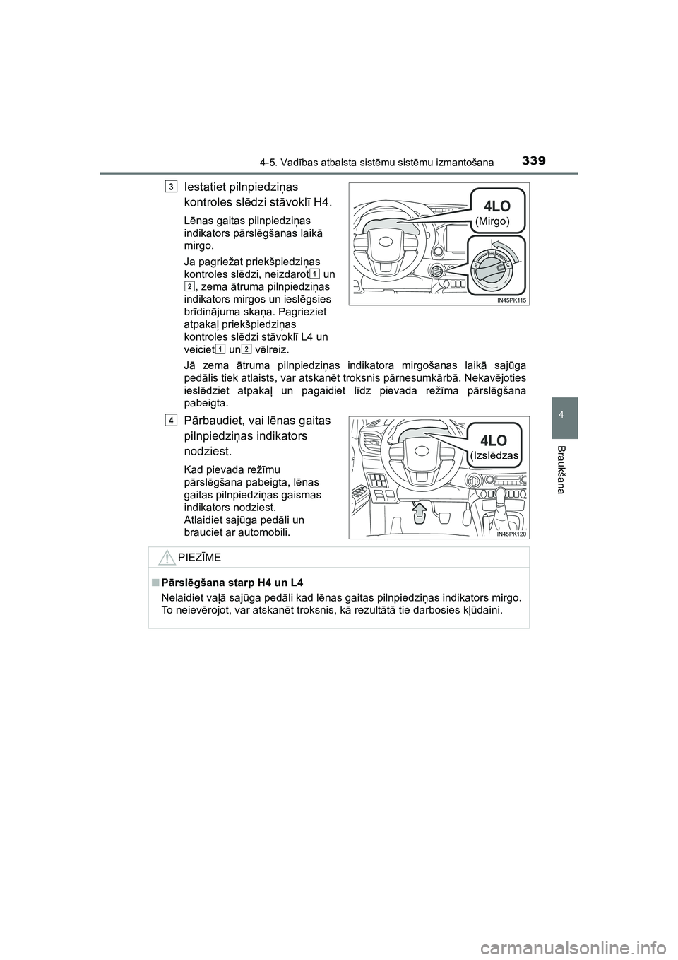 TOYOTA HILUX 2021  Lietošanas Instrukcija (in Latvian) 3394-5. Vadības atbalsta sist ēmu sist ēmu izmantošana
4
Braukšana
HILUX_OM_OM0K513E_(LV)
Iestatiet pilnpiedzi ņas 
kontroles slē dzi stāvokl ī H4.
L ēnas gaitas pilnpiedzi ņas 
indikators 