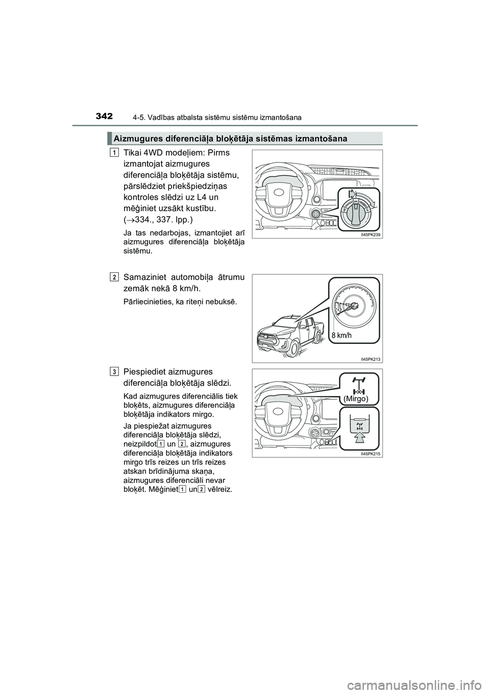 TOYOTA HILUX 2021  Lietošanas Instrukcija (in Latvian) 3424-5. Vadības atbalsta sist ēmu sist ēmu izmantošana
HILUX_OM_OM0K513E_(LV)
Tika i 4 WD  mo de ļiem: Pirms 
izmantojat aizmugures 
diferenci āļa blo ķētā ja sist ēmu, 
p ārsl ēdziet pri