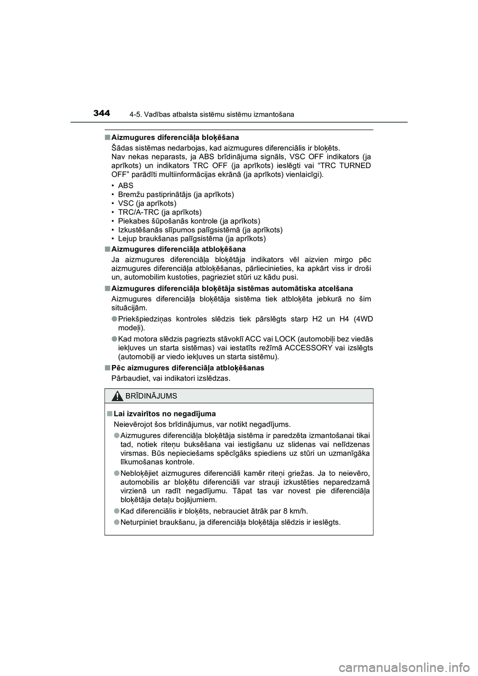 TOYOTA HILUX 2021  Lietošanas Instrukcija (in Latvian) 3444-5. Vadības atbalsta sist ēmu sist ēmu izmantošana
HILUX_OM_OM0K513E_(LV)
■ Aizmugures diferenci āļa blo ķēšana
Š ādas sist ēmas nedarbojas, kad aizmugures diferenci ālis ir blo ķ