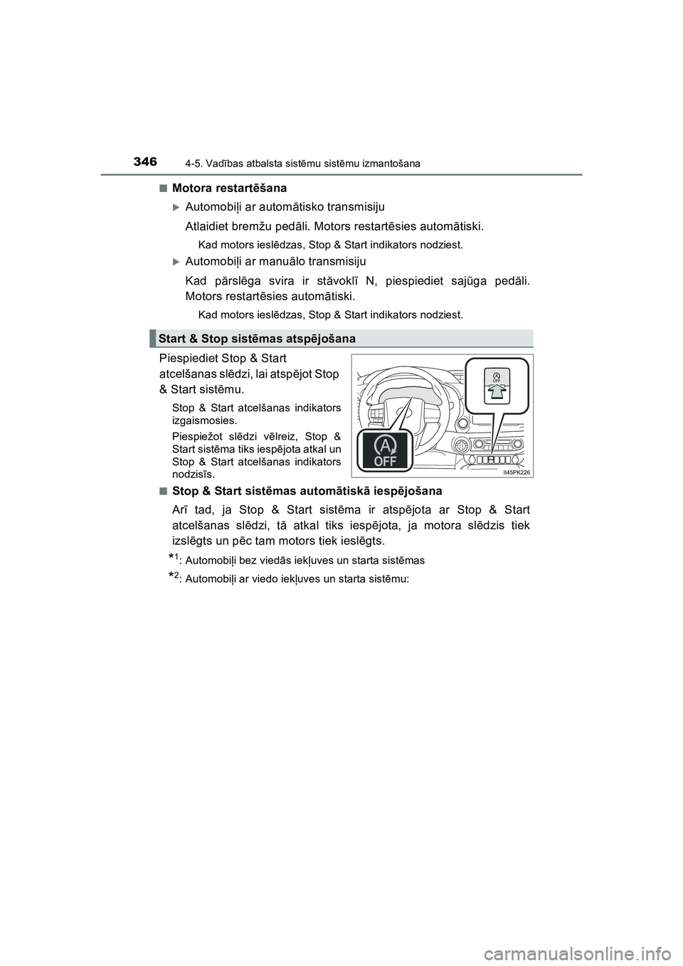 TOYOTA HILUX 2021  Lietošanas Instrukcija (in Latvian) 3464-5. Vadības atbalsta sist ēmu sist ēmu izmantošana
HILUX_OM_OM0K513E_(LV) ■
Motora restart
ēšana
�XAutomobi ļi ar autom ātisko transmisiju
Atlaidiet bremžu ped āli. Motors restart ēsi