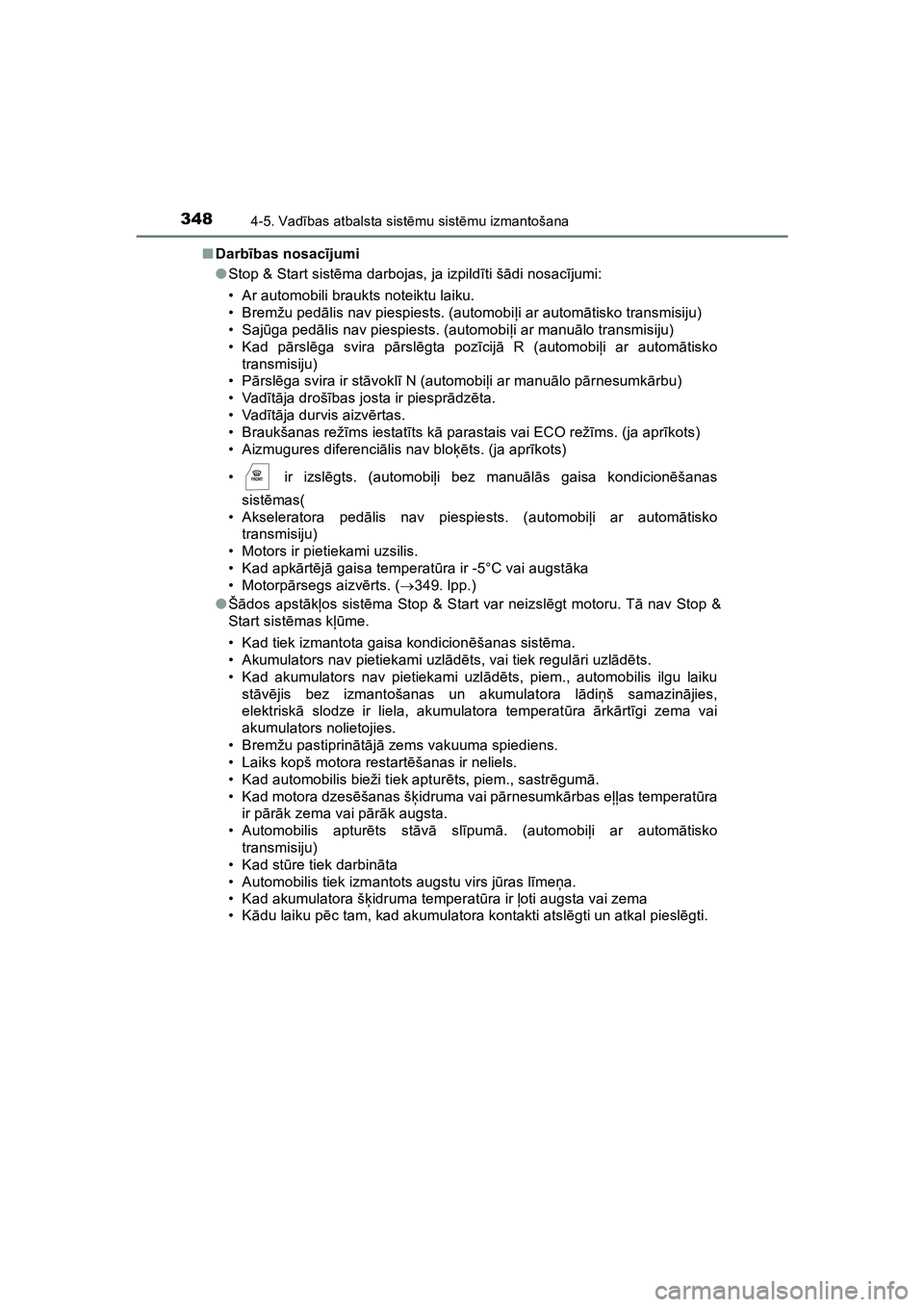 TOYOTA HILUX 2021  Lietošanas Instrukcija (in Latvian) 3484-5. Vadības atbalsta sist ēmu sist ēmu izmantošana
HILUX_OM_OM0K513E_(LV) ■
Darb ības nosac ījumi
● Stop & Start sist ēma darbojas, ja izpild īti š ādi nosac ījumi:
• Ar automobil