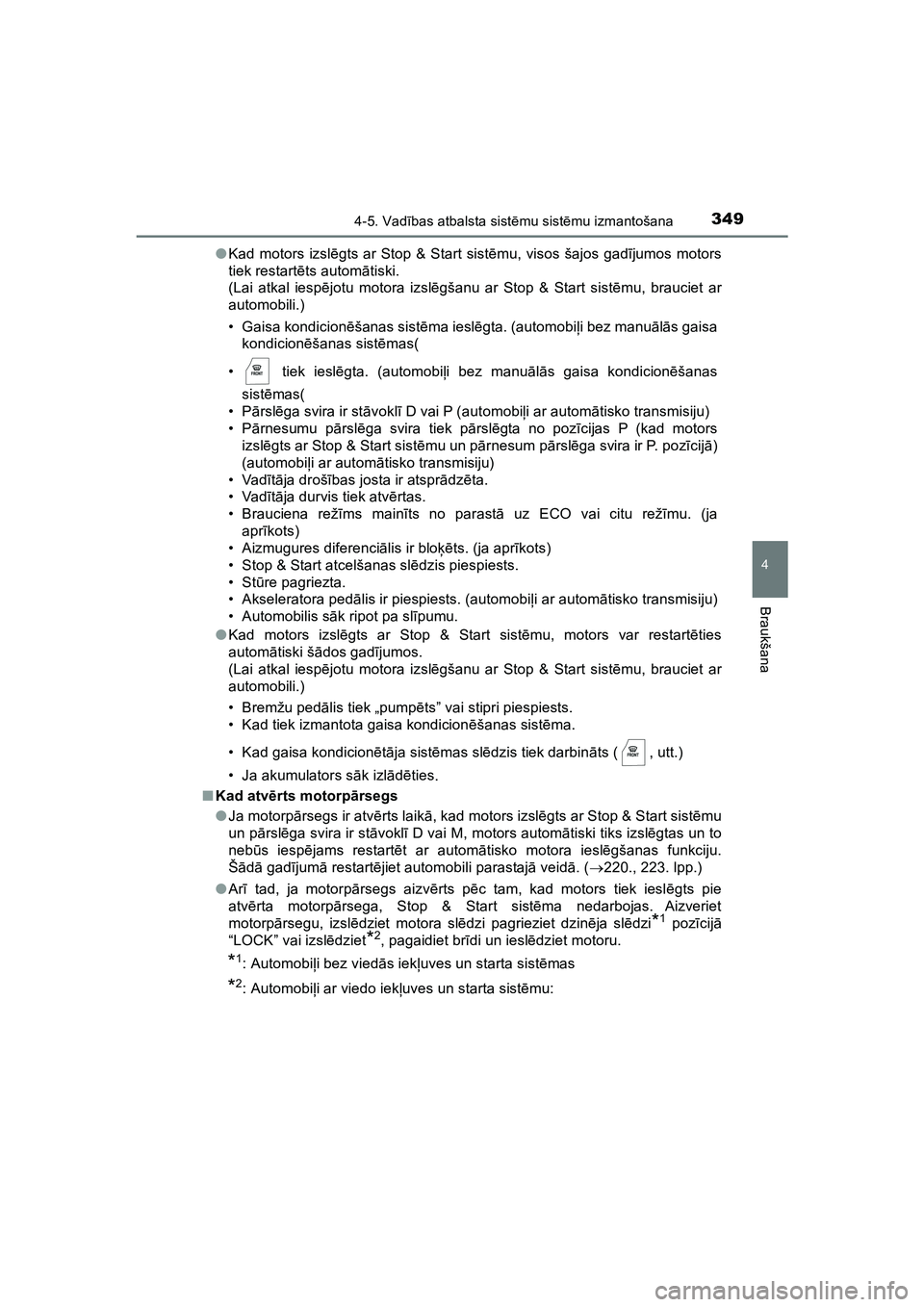 TOYOTA HILUX 2021  Lietošanas Instrukcija (in Latvian) 3494-5. Vadības atbalsta sist ēmu sist ēmu izmantošana
4
Braukšana
HILUX_OM_OM0K513E_(LV) ●
Kad motors izsl ēgts ar Stop & Start sist ēmu, visos šajos gad ījumos motors
tiek restart ēts au