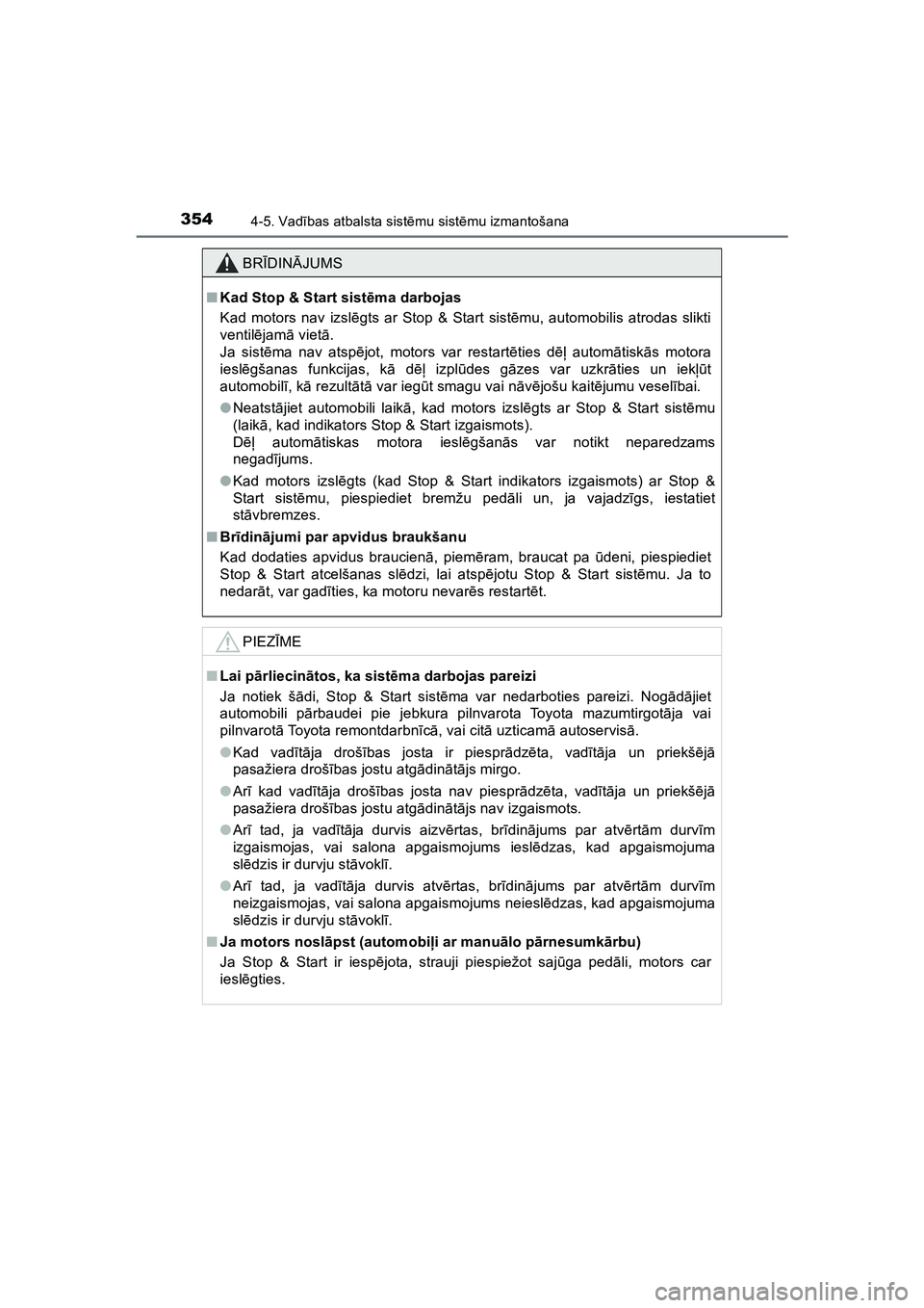 TOYOTA HILUX 2021  Lietošanas Instrukcija (in Latvian) 3544-5. Vadības atbalsta sist ēmu sist ēmu izmantošana
HILUX_OM_OM0K513E_(LV)
BR ĪDIN ĀJUMS
■ Kad Stop & Start sist ēma darbojas
Kad motors nav izsl ēgts ar Stop & Start sist ēmu, automobil