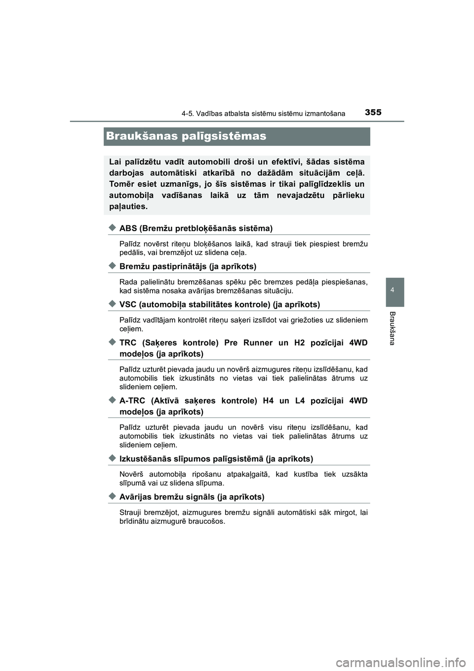 TOYOTA HILUX 2021  Lietošanas Instrukcija (in Latvian) 355
4
4-5. Vadības atbalsta sist ēmu sist ēmu izmantošana
Braukšana
HILUX_OM_OM0K513E_(LV)
Braukšanas pal īgsist ēmas
◆ABS (Bremžu pretblo ķēšan ās sist ēma)
Pal īdz nov ērst rite ņ