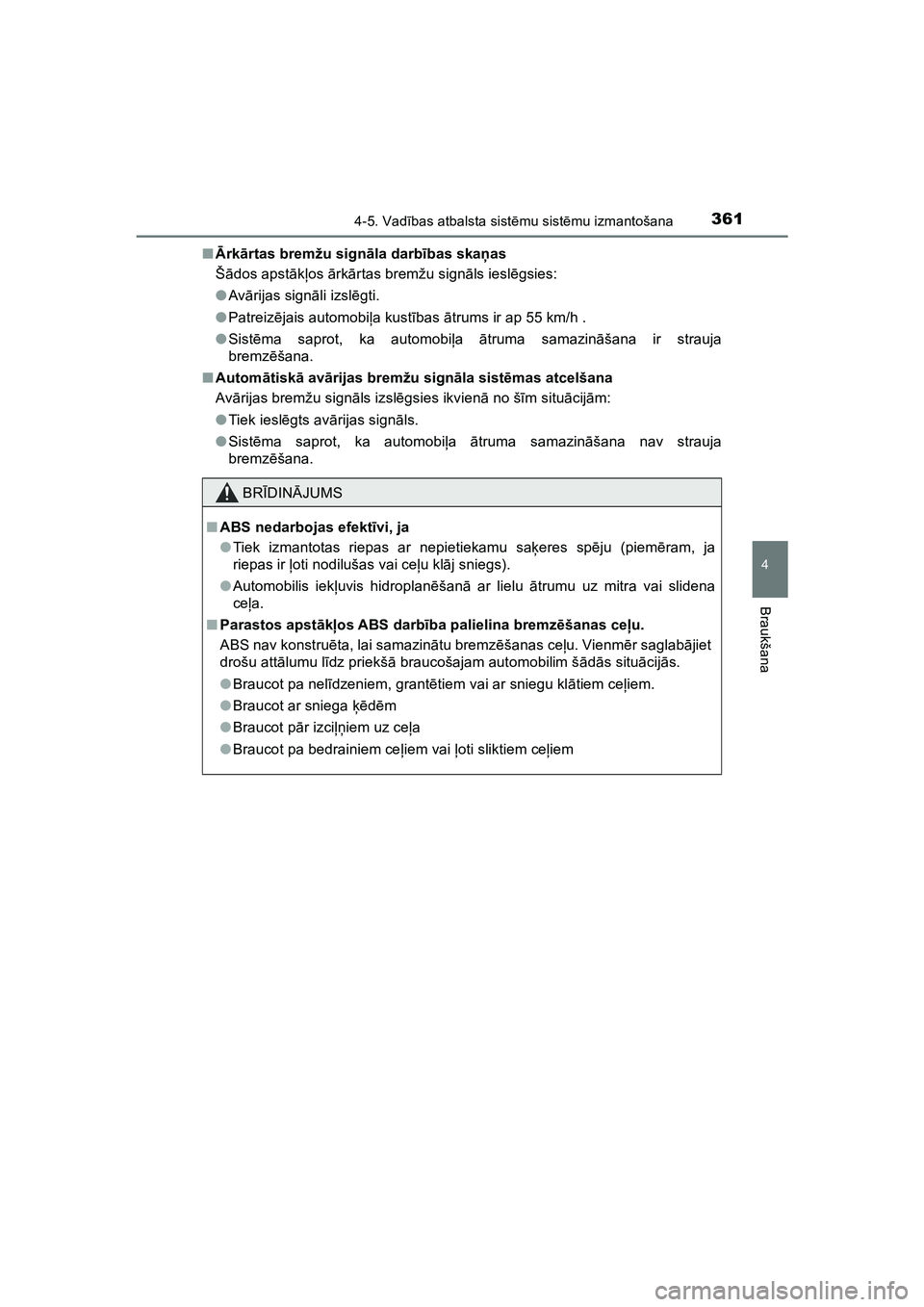 TOYOTA HILUX 2021  Lietošanas Instrukcija (in Latvian) 3614-5. Vadības atbalsta sist ēmu sist ēmu izmantošana
4
Braukšana
HILUX_OM_OM0K513E_(LV) ■
Ārk ārtas bremžu sign āla darbī bas ska ņas
Š ādos apst ākļos  ārk ārtas bremžu sign āl