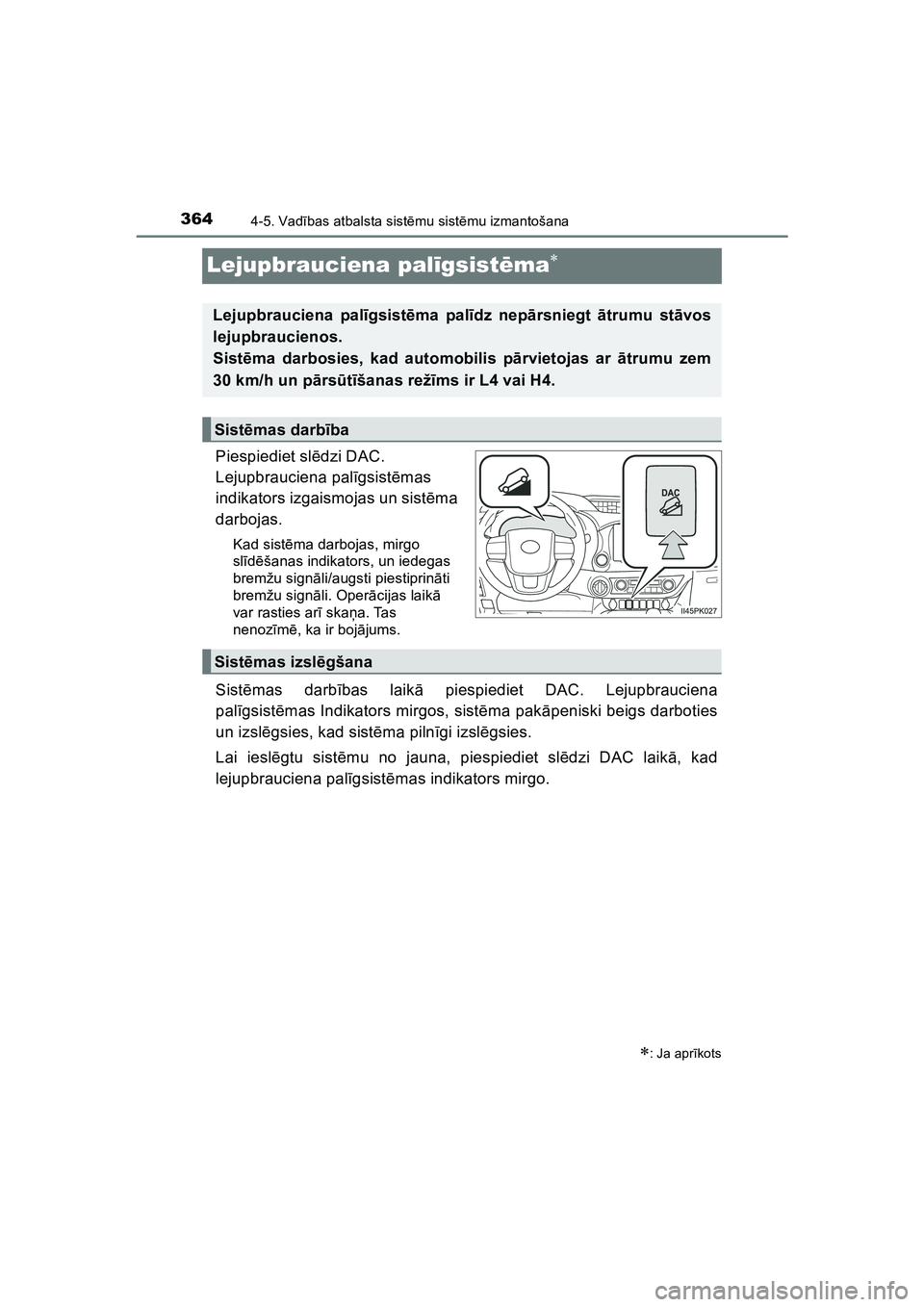 TOYOTA HILUX 2021  Lietošanas Instrukcija (in Latvian) 3644-5. Vadības atbalsta sist ēmu sist ēmu izmantošana
HILUX_OM_OM0K513E_(LV)
Lejupbrauciena pal īgsist ēma
Piespiediet sl ēdzi DAC. 
Lejupbrauciena pal īgsist ēmas 
indikators izgaismojas