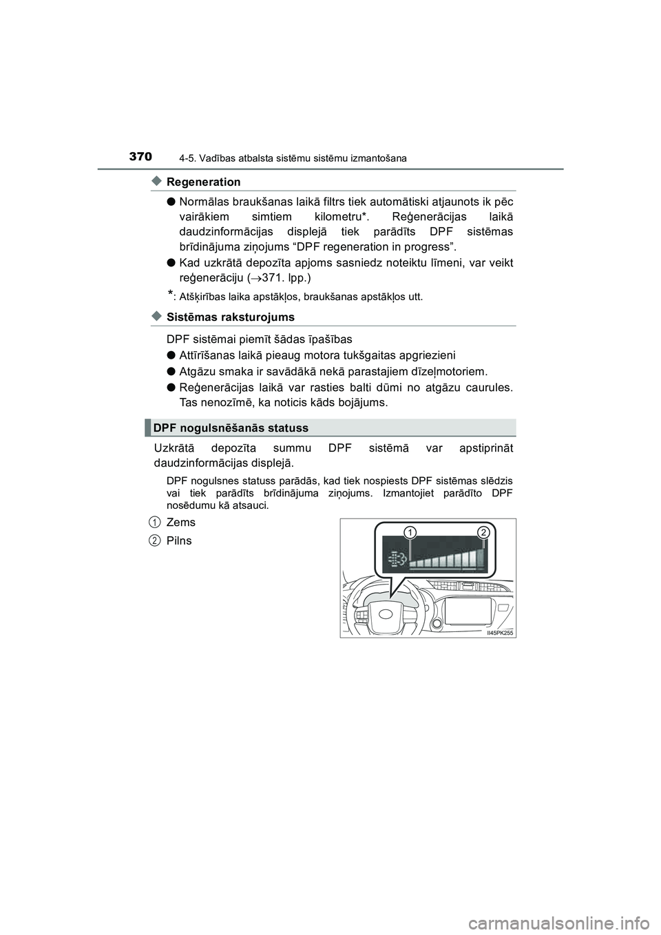 TOYOTA HILUX 2021  Lietošanas Instrukcija (in Latvian) 3704-5. Vadības atbalsta sist ēmu sist ēmu izmantošana
HILUX_OM_OM0K513E_(LV)
◆Regeneration
● Norm ālas braukšanas laik ā filtrs tiek autom ātiski atjaunots ik p ēc
vair ākiem simtiem ki